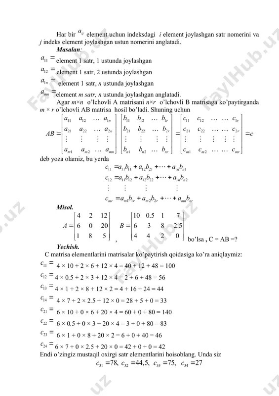 + 0 × 3 + 20 × 4 = 3 + 0 + 80 = 83 6 × 1 + 0 × 8 + 20 × 2 = 6 + 0 + 40 = 46 6 × 7 + 0 × 2.5 + 20 × 0 = 42 + 0 + 0 = 42 endi o’zingiz mustaqil oxirgi satr elementlarini hoisoblang. unda siz natijaga ega bo’lshingiz kerak. shuning uchun matrisalar ko’paytmasi bo’ladi. o’lcho’vi katta bo’lmagan matrisalar uchun matrisalar ko’paytmasini hisoblash mumkin, lekin o’lchovi katta matrisalar ko’paytmasi murakkab bo’ladi va ko’p vaqtni oladi. iqtisodiyot tadbiqlarida matrisalar ko’paymasidan foydalanish unch muhim hisoblanmaydi. agar matrisalar ko’paytmasidan foydalanish zarurati tug’ilsa, excel dasturidan foydalanish mumkin. ta’rif. va matritsalar ko’paytmasi deb, o’lchami bo’lgan shunday matritsaga aytiladiki, uning - elementi, tenglik orqali aniqlanib, matritsalar ko’paytmasi ko’rinishda ifodalanadi, ya’ni . - a matritsaning « k-darajasi» . ta’rif. agar a matritsa elementlarining tartib raqamlarini o’zgartirmagan holda satrlarini ustun yoki …