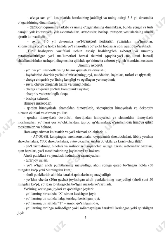 i va xususiyatlari: - yo„lning harakat qismi, yo„lning asosiy mustahkamlangan yuzasi va mustahkamlangan yo„llarining eni; - yo„l chetlari, jumladan, mustahkamlangan chetlarining eni; yo„l chetlarini mustahkamlash turi va holati; - bo„ylama qiyaliklari; - yo„l harakat qismining va yo„l chetlarining ko„ndalang qiyaliklari; - rejadagi egri chiziqlar radiuslari va viraj qiyaligi; - yer to„shamasining balandligi, olingan chuqurligi va yon bag„irlarining qiyaliklari; yer to„shamasining holati; - yo„l yuzasining rejadagi va ko„ndalang kesimidagi ko„rinuvchanlik masofasi. yo„l qoplamasi va qoplamining xususiyatlari: - yo„l qoplamasining konstruksiyasi va qoplamining turi; - yo„l qoplamasi va qoplamining mustahkamligi va holati (nuqsonlarning mavjudligi, turi, joylashuvi va xususiyatlari); - qoplamning bo„ylama tekisligi; - qoplamning ko„ndalang tekisligi (yo„l izining tekisligi); - g„adir­budurligi va g„ildirakning qoplamga ilashuvchanlik koyeffisiyenti. sun‟iy inshootlar: - ko„priklar, yo„l o„tkazgichlar, estakadalar, tonnellarning joylashuvi, turi, uzunligi va o„lchami; - ko„priklar, yo„l o„tkazgichlar va estakadalarning yuk ko„tarish qobiliyati; - bordyurlar mavjudligi va balandligi; - ko„prik to„shamasining turi va holati; - quvurlarning mavjudligi, …