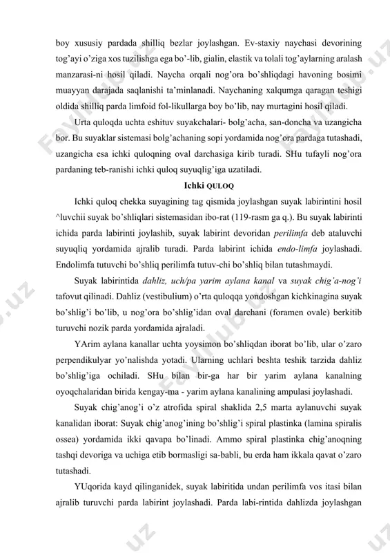 pastki va yuqorigi qismlarga bo’linadi. yuqorigi qism ellipssimon xaltacha yoki bachadonchani va yarim aylana kanal-larni hosil qiladi. eshituv pufakchasining pastki qismidan yumaloq qopcha va u bilan bog’liq bo’lgan chig’anoq kanali hosil bo’ladi. yuqorigi qismdan dastavval yarim aylana kanallar pay-do bo’ladi. umumiy kurtakdan taraqqiy etgani sababli vertikal kanallar o’zaro tutashish joyida umumiy kanal hosil qiladi va kanal ellipssimon bachadonchaga ochiladi. ampulalar yarim ay-lana kanallar oyoqchalarining kengayish yo’li bilan hosil bo’ladi. eshituv pufagi yuqorigi bo’limining yarim aylana kanallarga sarf bo’lmagan qismidan ellipsimon xalgacha hosil bo’ladi. yarim aylana kanalchalarga ega bo’lgan bu bachadoncha eshituv pufagining pastki qis-midan asta chuqurlashib boruvchi burma yordamida ajrala boradi m nihoyat u bilan faqat ductus uterico - sacculus vositasida tutashadi. eshituv pufagining pastki bo’limida ikkinchi egat hosil bo’-lib, u asta-sekin chuqurlashadi va rivojlanib kelayotgan chig’anoq kanalini pufakcha pastki bo’liminini qolgan qismidan ajrata-di. qolgan qismidan yumaloq qopcha hosil bo’lib, u cho’zilib ke-layotgan chig’anoq kanali bilan tutashadi. bu kanal spiral …
