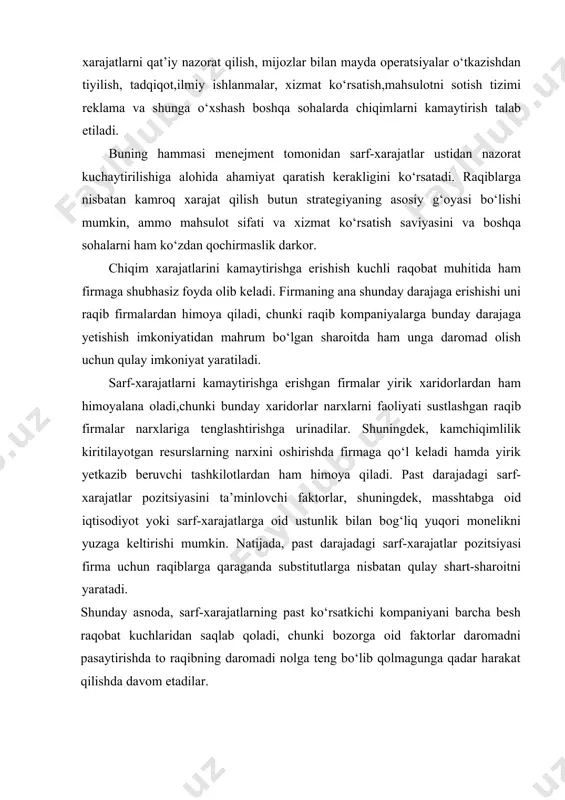 qoladi, chunki bozorga oid faktorlar daromadni pasaytirishda to raqibning daromadi nolga teng bo‘lib qolmagunga qadar harakat qilishda davom etadilar. past sarf-xarajatlarga erishish uchun bozorda yuqori ulushga ega bo‘lish yoki boshqa ustunlikka,masalan, xomashyo materiallarini to‘g‘ridan-to‘g‘ri olish imkoniyatiga ega bo‘lishni talab etadi. shuningdek, bunday vaziyat ishlab chiqarish jarayonini yengillashtirish uchun mahsulotni aynan o‘zini o‘zgartirish, chiqim xarajatlarini yoyib tashlash maqsadida o‘xshash turdagi mahsulotlar ishlab chiqarish, savdo-sotiqni kengaytirishda keng is’temolchilar guruhiga xizmat ko‘rsatishni taqazo qilishi mumkin. past sarfxarajatlarga erishish, o‘z navbatida yangi uskunalar uchun oldindan yirik hajmda mablag‘lar kiritilishini, agressiv tarzda mahsulotlar bahosini belgilashni, bozorda o‘z ulushiga ega bo‘lish uchun boshlang‘ich ziyon yoki zarar ko‘rishni ham talab etishi mumkin. bozor ulushining yuqoriligi ta’minot sohasida iqtisod qilish va shu bilan bir qatorda sarf-xarajatlarning sekin-asta pasayishiga imkon tug‘dirishi mumkin. agar past darajadagi sarf-xarajatlarga erishilgan bo‘lsa, u holda u yuqori sof daromad ko‘rsatkichini ta’minlaydi va sarf-xarajatlarga oid ustunlikni ushlab turish uchun yangi zamonaviy uskunalarga nisbatan qayta investitsiyalash …