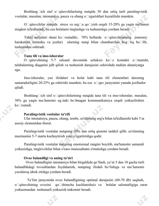 tlar) ularning nutqi bilan chambarchas bogʻliq boʻlib, tushunishni oshiradi. tana tili va imo-ishoralar oʻqituvchining 5-7 sekund davomida uzluksiz koʻz kontakti oʻrnatishi, talabalarning diqqatini jalb qilish va tushunish darajasini oshirishda muhim ahamiyatga ega. imo-ishoralar, yuz ifodalari va holat kabi tana tili elementlari darsning samaradorligini 20-25% ga oshirishi mumkin, bu esa oʻquv jarayonini yanada jozibador qiladi. boshlangʻich sinf oʻqituvchilarining nutqida tana tili va imo-ishoralar, masalan, 30% ga yaqin maʼlumotni ogʻzaki boʻlmagan kommunikatsiya orqali yetkazilishini koʻrsatadi. paralingvistik vositalar ta'rifi ular intonatsiya, pauza, ohang, tembr, so'zlarning urg'u bilan ta'kidlanishi kabi 5 ta asosiy elementdan iborat. paralingvistik vositalar nutqning 30% dan ortiq qismini tashkil qilib, so'zlarning mazmunini 5-7 marta kuchaytirish yoki o'zgartirishga qodir. paralingvistik vositalar nutqning emotsional rangini boyitib, ma'lumotni samarali yetkazishga, tinglovchilar bilan o'zaro munosabatni o'rnatishga yordam beradi. ovoz balandligi va uning ta'siri ovoz balandligini intonatsiya bilan birgalikda qoʻllash, yaʼni 5 dan 10 gacha turli balandlikdagi tovushlardan foydalanish, nutqning ifodali boʻlishiga va maʼlumotni yaxshiroq …