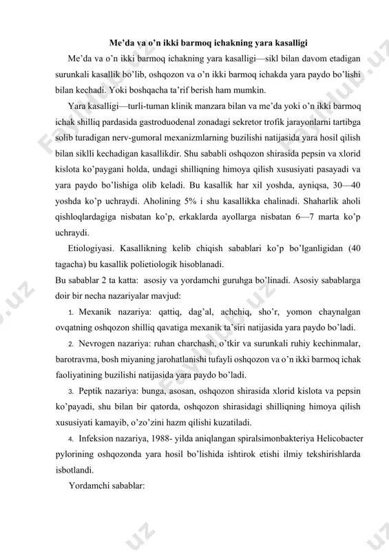 hqozonda yara hosil bo’lishida ishtirok etishi ilmiy tekshirishlarda isbotlandi. yordamchi sabablar: 1. odamning tuzilishi va irsiy xususiyatlari, oshqozonda yordamchi shilliq bezlarining ko’payishi, qon gruhi, alohida xususiyatlari. 2. tashqi sharoit ta’siri (namlik, havo bosimi, harorat). 3. tamaki chekish va ichkilik ichish. 4. qo’shimcha kasalliklar (ovqat hazm qilish kasalliklari— jigar sirrozi va h.k.). kasallikning rivojlanish jarayoni yaxshi o’rganilmagan. har xil sabablar natijasida miya qobig’i va gipotalamo-gipofiz tizimi faoliyatidagi o’zgarish (kortikoliberinni ko’p ishlab chiqarish natijasida gipofizda aktg gormoni ishlab chiqarish ko’payadi) natijasida vegetativ nerv tizimi parasimpatik qismining faolligi oshadi. vagotoniya oshqozon va o’n ikki barmoq ichak harakatini o’zgartiradi va oshqozon shirasini oshiradi. bu sabablar organizmning irsiy-konstitutsional xususiyatlari bilan birga, kislota-peptik faoliyatining oshishiga olib keladi. bunga buyrak usti bezining kortizol ishlab chiqarishi oshishi natijasida gastritning ko’payishi ham sabab bo’ladi. yana buyrak usti bezi faoliyatining o’zgarishi oshqozon shilliq pardasining kislota— peptik ta’siriga qarshilik faoliyatini pasaytiradi, natijada shilliq pardaning regeneratsiya faoliyati pasayadi, shilliq kam ishlab chiqarilishi …