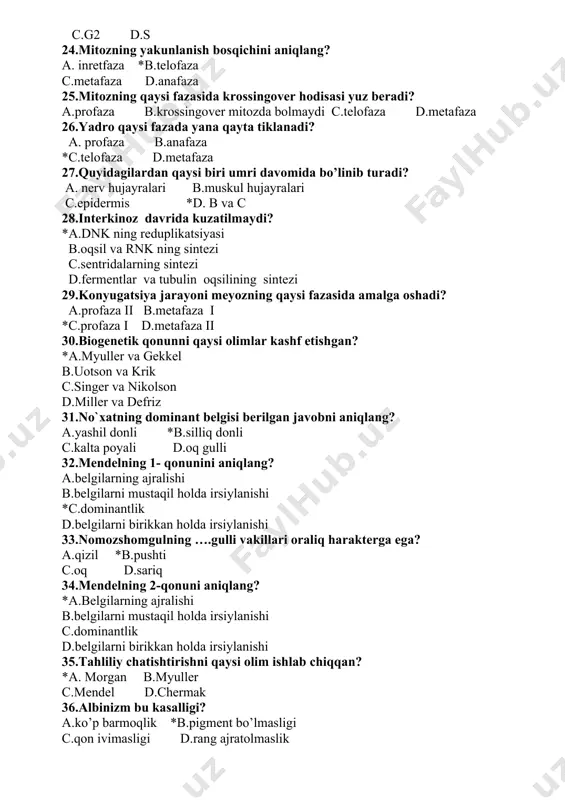 nerv hujayralari b.muskul hujayralari c.epidermis *d. b va c 28.interkinoz davrida kuzatilmaydi? *a.dnk ning reduplikatsiyasi b.oqsil va rnk ning sintezi c.sentridalarning sintezi d.fermentlar va tubulin oqsilining sintezi 29.konyugatsiya jarayoni meyozning qaysi fazasida amalga oshadi? a.profaza ii b.metafaza i *c.profaza i d.metafaza ii 30.biogenetik qonunni qaysi olimlar kashf etishgan? *a.myuller va gekkel b.uotson va krik c.singer va nikolson d.miller va defriz 31.no`xatning dominant belgisi berilgan javobni aniqlang? a.yashil donli *b.silliq donli c.kalta poyali d.oq gulli 32.mendelning 1- qonunini aniqlang? a.belgilarning ajralishi b.belgilarni mustaqil holda irsiylanishi *c.dominantlik d.belgilarni birikkan holda irsiylanishi 33.nomozshomgulning ….gulli vakillari oraliq harakterga ega? a.qizil *b.pushti c.oq d.sariq 34.mendelning 2-qonuni aniqlang? *a.belgilarning ajralishi b.belgilarni mustaqil holda irsiylanishi c.dominantlik d.belgilarni birikkan holda irsiylanishi 35.tahliliy chatishtirishni qaysi olim ishlab chiqqan? *a. morgan b.myuller c.mendel d.chermak 36.albinizm bu kasalligi? a.ko’p barmoqlik *b.pigment bo’lmasligi c.qon ivimasligi d.rang ajratolmaslik 37.qon ivimaslik kasalligi qanday ataladi? a.daltonizm b.albinizm *c.gemofiliya d.shizogoniya 38. polidaktiliya bu? a.terida pigment bo’lmasligi …