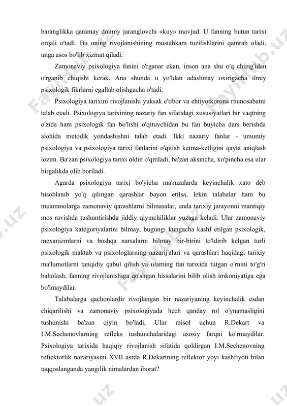 imiy jaranglovchi «kuy» mavjud. u fanning butun tarixi orqali o'tadi. bu uning rivojlanishining mustahkam tuzilishlarini qamrab oladi, unga asos bo'lib xizmat qiladi. zamonaviy psixologiya fanini o'rganar ekan, inson ana shu o'q chizig'idan o'rganib chiqishi kerak. ana shunda u yo'ldan adashmay oxirigacha ilmiy psixologik fikrlarni egallab olishgacha o'tadi. psixologiya tarixini rivojlanishi yuksak e'tibor va ehtiyotkorona rnunosabatni talab etadi. psixologiya tarixining nazariy fan sifatidagi xususiyatlari bir vaqtning o'zida ham psixologik fan bo'lishi o'qituvchidan bu fan buyicha dars berishda alohida metodik yondashishni talab etadi. ikki nazariy fanlar - umumiy psixologiya va psixologiya tarixi fanlarini o'qitish ketma-ketligini qayta aniqlash lozim. ba'zan psixologiya tarixi oldin o'qitiladi, ba'zan aksincha, ko'pincha esa ular birgalikda olib boriladi. agarda psixologiya tarixi bo'yicha ma'ruzalarda keyinchalik xato deb hisoblanib yo'q qilingan qarashlar bayon etilsa, lekin talabalar ham bu muammolarga zamonaviy qarashlarni bilmasalar, unda tarixiy jarayonni mantiqiy mos ravishda tushuntirishda jiddiy qiymchiliklar yuzaga keladi. ular zamonaviy psixologiya kategoriyalarini bilmay, bugungi kungacha kashf …