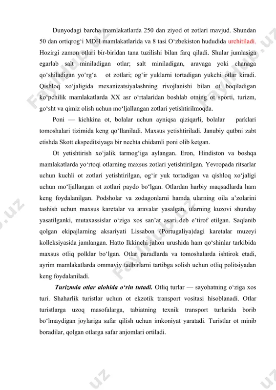 an joylariga safar qilish uchun imkoniyat yaratadi. turistlar ot minib boradilar, qolgan otlarga safar anjomlari ortiladi. otliq turizm — ekologik turizmning ajralmas qismi. «buyuk ipak yo‘li» marshrutining aksariyat qismini aynan otliq turlar tashkil etadi. otliq turizmni tashkil etish uchun tegishli baza, egarlab salt minish uchun tayyorlangan otlar, egar-jabduq va boshqa anjomlar, instruktorlar maktabi, turistlarga ot minish va otlarni parvarish qilishni o‘rgatadigan metodlar, maxsus ishlab chiqilgan marshrutlar, otlar uchun yem tayyorlash zarur. turistlar xavfsizligini ta’minlash uchun tegishli normativ baza ham kerak. odatda otliqning og‘irligi chegaralanadi – u 90 kg dan oshmasligi lozim. ot minishni o‘rgatadigan maxsus maktablar – carriage driving school tashkil etiladi. ot minishni o‘rganishning to‘liq kursi bir yoki ikki hafta davom etadi. ot minishni xavfsiz mashg‘ulot deb bo‘lmaydi, chunki otdan yiqilish otliq uchun jiddiy oqibatlarga olib kelishi mumkin. otliq turistik marshrutlardan tashqari otlardan milliy parklarda, mehmonxonalar yaqinidagi maxsus hududlarda, klublarda ham faol foydalaniladi. ot bilan muomala qilish insonning holatiga, …