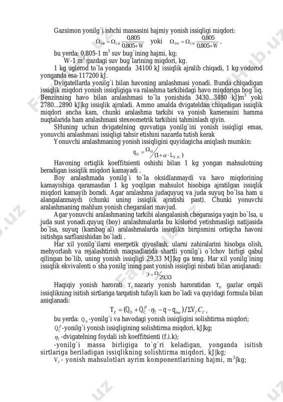 hajmiy tarkibiga asosan (foiz) aniqlanadi: 21 32)(5,0 242 ohcchhco l mn h   , bu yerda n, m-uglerod va vodorod atomlari soni; 21-kislorodning havodagi (hajm bo`yicha) miqdori. 3.3. yonilg`i va yonuvchi aralashmaning yonish issiqligi. 1 kg yonilg`i yonganda undan ajralib chikkan issiqlik miqdori, qp=44000 kj/kg, dizel yonilg`isi uchun, qp=42500 kj/kg, gaz yonilg`isi uchun, qp=33200 kj/kgni tashkil etadi. yonuvchi aralashma silindr ichida to`la yonganda undan ajralib chiqqan haqiqiy issiqlik miqdori benzin yonilg`isi uchun q=2400…2900 k; dizel dvigatellarida q=1800…2300 k va gazli dvigatellarda q=2200…2500 k ni tashkil qiladi. yonilg`ining yonish jarayonidagi kimyoviy jarayonlar reaktsiyalari yonilg`i va havoni aralashishi diffuziyasi, issiqlik almashishi kabi fizik xossalar, gidrodinamik va gazodinamik jarayonlar bilan bog`langan holda o`tadi. yonishning quyidagicha turlari mavjud. gamogen yonish-yonilg`i va oksidlanuvchi gazsimon holatda bo`ladi; geterogen yonish-reaktsiyaga kiruvchi moddalar har xil agregat holatida (gazsimon,..) bo`ladi. yonilg`ining yonish issiqligi deb, yonilg`ining massa birligi-1kg suyuq yokiqattiq yonilg`ini 1 m 3 gazsimon yonilg`i to`la yonganda ajralib …