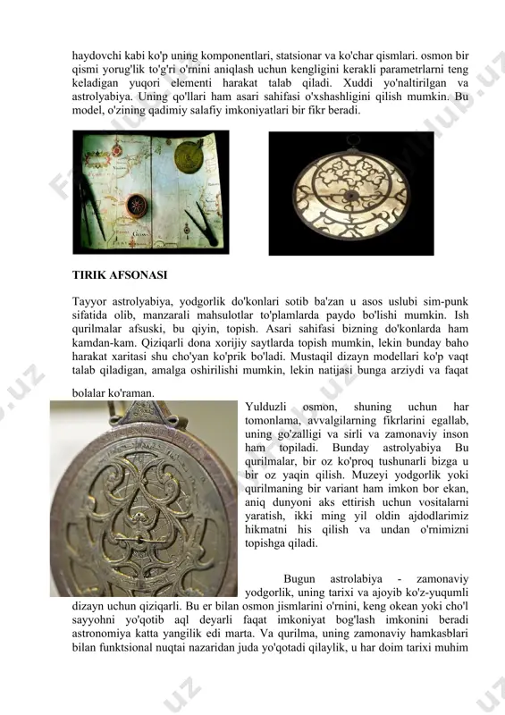 kollektorlar va antik sevishganlar javonlarda hijrat. zamonaviylik asari sahifasi - qurilma va asbob faoliyat taxminiy tushunish, uning zamonaviy naslidan beradi. bu xaritasi ustiga yulduz va sayyoralar bo'ladi. jamg'armasi va haydovchi kabi ko'p uning komponentlari, statsionar va ko'char qismlari. osmon bir qismi yorug'lik to'g'ri o'rnini aniqlash uchun kengligini kerakli parametrlarni teng keladigan yuqori elementi harakat talab qiladi. xuddi yo'naltirilgan va astrolyabiya. uning qo'llari ham asari sahifasi o'xshashligini qilish mumkin. bu model, o'zining qadimiy salafiy imkoniyatlari bir fikr beradi. tirik afsonasi tayyor astrolyabiya, yodgorlik do'konlari sotib ba'zan u asos uslubi sim-punk sifatida olib, manzarali mahsulotlar to'plamlarda paydo bo'lishi mumkin. ish qurilmalar afsuski, bu qiyin, topish. asari sahifasi bizning do'konlarda ham kamdan-kam. qiziqarli dona xorijiy saytlarda topish mumkin, lekin bunday baho harakat xaritasi shu cho'yan ko'prik bo'ladi. mustaqil dizayn modellari ko'p vaqt talab qiladigan, amalga oshirilishi mumkin, lekin natijasi bunga arziydi va faqat bolalar ko'raman. yulduzli osmon, shuning uchun har tomonlama, avvalgilarning fikrlarini …