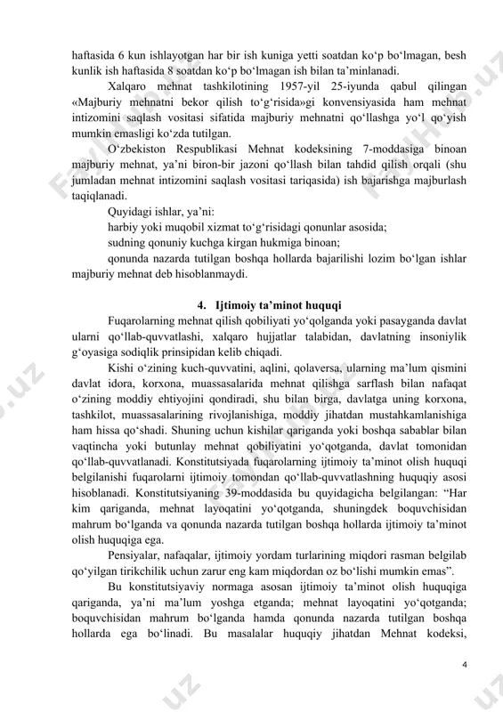tganini ko‘rsatishi shart emas. 3. mehnat qilish, erkin kasb tanlash, adolatli mehnat sharoitlarida ishlash va qonunda ko‘rsatilgan tartibda ishsizlikdan himoyalanish huquqi. majburiy mehnatning ta’qiqlanishi o‘zbekiston respublikasi konstitutsiyasining 37-moddasida "har bir shaxs mehnat qilish, erkin kasb tanlash, adolatli mehnat sharoitlarida ishlash va qonunda ko‘rsatilgan tartibda ishsizlikdan himoyalanish huquqiga egadir. sud hukmi bilan tayinlangan jazoni o‘tash tartibidan yoki qonunda ko‘rsatilgan boshqa hollardan tashqari majburiy mehnat taqiqlanadi", deyiladi. o‘zbekistonda qonun bo‘yicha to‘la erkin iqtisodiy faoliyat har bir inson uchun ta’minlanadi, o‘z mehnatini sarflash erkinligi, har bir shaxsning mehnat qilish huquqi, erkin ish joyini tanlash, adolatli mehnat sharoitlarida ishlash va ishsizlikdan himoyalanish kabi shaxslarning konstitutsiyaviy huquqlari o‘zbekiston respublikasining "aholini ish bilan ta’minlash to‘g‘risida"gi, "mehnat muhofazasi to‘g‘risida"gi qonunlari va o‘zbekiston respublikasi mehnat kodeksi bilan tartibga solinadi. o‘zbekistonda yollanib ishlayotgan barcha fuqarolar dam olish huquqiga egadirlar. ish vaqti va haq to‘lanadigan mehnat ta’tilining muddati qonun bilan belgilanadi (konstitutsiyaning 38-moddasi). ish vaqti deb, ma’lum bir grafik asosida …