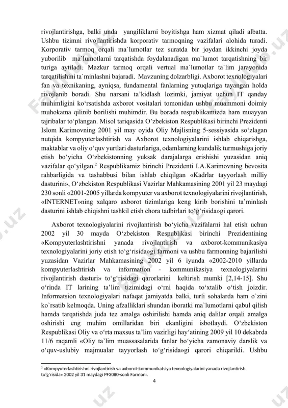 matsion vositalarning rivojlanishidir. ushbu muloqot vositalar nafaqat ta`limni rivojlantirishga, balki unda yangiliklarni boyitishga ham xizmat qiladi albatta. ushbu tizimni rivojlantirishda korporativ tarmoqning vazifalari alohida turadi. korporativ tarmoq orqali ma`lumotlar tez suratda bir joydan ikkinchi joyda yuborilib ma`lumotlarni tarqatishda foydalanadigan ma`lumot tarqatishning bir turiga aytiladi. mazkur tarmoq orqali vertual ma`lumotlar ta`lim jarayonida tarqatilishini ta`minlashni bajaradi. mavzuning dolzarbligi. axborot texnologiyalari fan va texnikaning, ayniqsa, fundamental fanlarning yutuqlariga tayangan holda rivojlanib boradi. shu narsani ta’kidlash lozimki, jamiyat uchun it qanday muhimligini ko‘rsatishda axborot vositalari tomonidan ushbu muammoni doimiy muhokama qilinib borilishi muhimdir. bu borada respublikamizda ham muayyan tajribalar to‘plangan. misol tariqasida o’zbekiston respublikasi birinchi prezidenti islom karimovning 2001 yil may oyida oliy majlisning 5-sessiyasida so‘zlagan nutqida kompyuterlashtirish va axborot texnologiyalarini ishlab chiqarishga, maktablar va oliy o‘quv yurtlari dasturlariga, odamlarning kundalik turmushiga joriy etish bo‘yicha o‘zbekistonning yuksak darajalarga erishishi yuzasidan aniq vazifalar qo‘yilgan.[footnoteref:2] respublikamiz birinchi prezidenti i.a.karimovning bevosita rahbarligida va tashabbusi bilan ishlab chiqilgan …