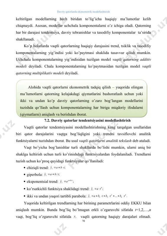 · ko’rsatkichli funktsiya shaklidagi trend: · ikki va undan yuqori tartibli parabola: yuqorida keltirilgan trendlarning har birining parametrlarini oddiy ekku bilan aniqlash mumkin. bunda bog’liq bo’lmagan erkli o’zgaruvchi sifatida t=1,2,…,n vaqt, bog’liq o’zgaruvchi sifatida vaqtli qatorning haqiqiy darajalari olinadi. chiziqli bo’lmagan trendlar uchun avval ularni chiziqli holatga keltiruvchi standart amallar bajariladi. tendentsiya turlarini aniqlashning bir qancha usullari mavjud. eng ko’p tarqalgan usullar qatoriga o’rganilayotgan jarayonni sifat jihatidan tahlil qilish, qator darajalarini vaqtga bog’liqligi grafigini qurish va uni tahlil qilish, dinamikaning ayrim asosiy ko’rsatkichlarini hisoblash usullarini kiritish mumkin. tendentsiya turlarini aniqlashda qator darajalarining avtokorrelyatsiya koeffitsientlarini qo’llash mumkin. tendentsiya turi berilgan va qayta tuzilgan qatorlar darajalari bo’yicha hisoblangan birinchi tartibli avtokorrelyatsiya koeffitsientlarini solishtirish yo’li bilan aniqlanadi. agar vaqtli qator chiziqli tendentsiyaga ega bo’lsa, yonma-yon darajalar - va larning korrelyatsiyasi yuqori bo’ladi. bunday holatda berilgan vaqtli qatorning birinchi tartibli avtokorrelyatsiya koeffitsienti yuqori bo’lishi kerak. agar vaqtli qator chiziqli bo’lmagan tendentsiyaga ega bo’lsa, masalan, …