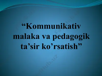 kommunikativ malaka va pedagogik ta’sir ko’rsatish — PPTX