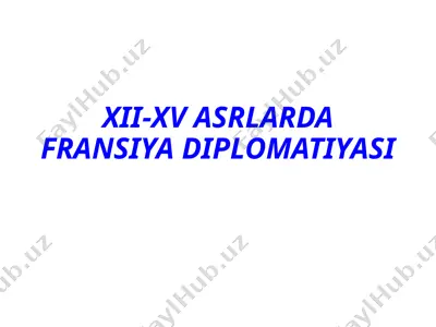 xii-xv asrlarda fransiya diplomatiyasi — PPTX