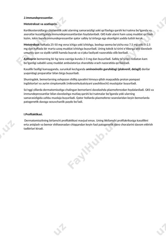 idagi fermentlarning - kfk, aldolaza, transaminaza me'yordagi ko'rsatkichlarga nisbatan 50% va undan yuqori bo'lishi; ✅elektromiografiyadagi o'zgarishlar. qo'shimcha belgilar: kalsinoz; disfagiya. h.davolash. 1. gkslar (prednizolon); ( kasallik o'tkir kechganda kunda 80-100 mg, (o'tkir osti kechishida 60 mg, ( surunkali kechganda 30-40 mg. preparat ushbu dozalarda terapevtik samaraga erishilgunga qadar (kasallikning klinik va laborator belgilari barqarorlashgungacha) lekin 4-6 haftadan kam bo`lmagan muddatda qo'llaniladi. undan so'ng har bir bemor uchun preparat dozasi individual, haftada 0,5 yoki 0,25 tabletkadan kamaytirib boriladi va ushlab turuvchi dozada (20 mg) uzoq muddat qoldiriladi. klinik-laborator belgilar barqarorligi bir yil davomida saqlansa, prednizolonning ushłab turuvchi dozasi har oyda 0,25 tabletkadan kamaytirib boriladi. juda kam hollarda, uzoq muddat barqaror remissiyaga erishilganda gks butunlay bekor qilish mumkin. aksincha, kasallikning qo'zish belgilari kuzatilganda va stress holatlarda preparat dozasi oshiriladi. 2.immundepressantlar. metotreksat va azatioprin. kortikosteroidlarga chidamlilik yoki ularning samarasizligi yoki qo'llashga qarshi ko'rsatma bo'lganda va asoratlar kuzatilganda immundepressantlardan foydalaniladi. gks kabi ularni ham …