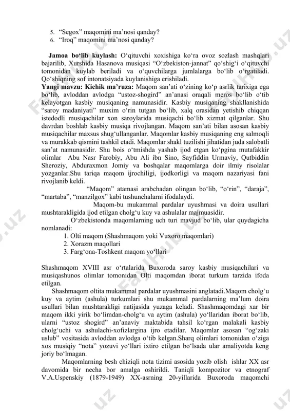 lgan.sharq olimlari tomonidan o‘ziga xos musiqiy “nota” yozuvi yo‘llari ixtiro etilgan bo‘lsada ular amaliyotda keng joriy bo‘lmagan. maqomlarning besh chiziqli nota tizimi asosida yozib olish ishlar xx asr davomida bir necha bor amalga oshirildi. taniqli kompozitor va etnograf v.a.uspenskiy (1879-1949) xx-asrning 20-yillarida buxoroda maqomchi ustozlar-hofiz ota jalol nosir va tanburchi ota g‘iyos abdug‘aniylar ijrosida salobatli olti maqom tizimini nota yozuvlariga ilk bor tushiradi.akademik yunus rajabiy (1897-1976) ham olti maqom tizimini ikki bor -50-yillar va 60-70-yillar davomida nota yozuvlarida bosmadan chiqardi. shashmaqom-olti maqom degani bo‘lib, u quyidagi maqomlardan tashkil topadi: dars yakuni: testdan foydalanib, mavzu mustahkamlanadi. o‘qituvchi test yozilgan kartochkalarni har bir qatordagi o‘quvchilarga tarqatadi, o‘quvchilar ketma-ket javob berishadi. 1. “maqom” atamasining ma’nosi qanday? a) “o‘rin”, “joy”, “daraja” b) xorazm maqomlari d) chang, dutor 2. maqomlar shakl tuzilishi jixatidan qanday asar? a) uch ovozli asar b) xor uchun yozilgan asar d) saoobatli san’at namunasi. 3. kasbiy musiqaning shakllanishidagi muxim omil a) …