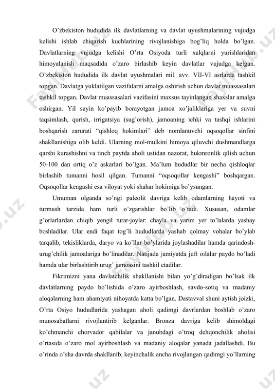 ni tashkil etadilar. fikrimizni yana davlatchilik shakllanishi bilan yo’g’diradigan bo’lsak ilk davlatlarning paydo bo’lishida o’zaro ayirboshlash, savdo-sotiq va madaniy aloqalarning ham ahamiyati nihoyatda katta bo’lgan. dastavval shuni aytish joizki, o’rta osiyo hududlarida yashagan aholi qadimgi davrlardan boshlab o’zaro munosabatlarni rivojlantirib kelganlar. bronza davriga kelib shimoldagi ko’chmanchi chorvador qabilalar va janubdagi o’troq dehqonchilik aholisi o’rtasida o’zaro mol ayirboshlash va madaniy aloqalar yanada jadallashdi. bu o’rinda o’sha davrda shakllanib, keyinchalik ancha rivojlangan qadimgi yo’llarning ahamiyati beqiyos bo’ldi. o’rta osiyo qadimgi aholisi mintaqadan tashqari qo’shni davlatlar bilan ham o’zaro aloqalarni rivojlantirganlar. bu o’rinda shuni ta’kidlash joizki, qimmatbaho badaxshon(tojikiston) lojuvard toshlari mil. avv 3 mingyillikdayoq mesopotamiya va misr shaharlarida nihoyatda qadrlangan va bu hududlar bilan o’zaro mol ayirboshlash munosabatlari o’rnatilgan. ma’lumki, mil. avv. 2-mingyillikka kelib qadimgi o’zbekistonning dehqonchilik vohalarida o’troq aholining alohida joylashuv manzilgohlaridagi ijtimoiy va iqtisodiy o’zgarishlar o’troq dehqonchilikning rivojlanishi, aholi zichligining yuqori darajasi, hunarmandchilikning taraqqiy etishi, ijtimoiy tabaqalanish va boshqaruv tizimning murakkablashib …