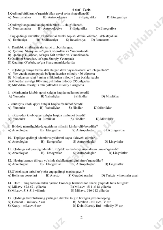 ozuvlari b) avesto s) geradot asarlari d) tarixiy yilnomalar asari 14. doro 1 ning farmoni bilan qachon erondagi kirmonshoh shahri yaqinida bitik bitilgan? a) mil.avv 522-521 yillarda b) mil.avv 511 -5 18 yillarda s) mil.avv. 518-516 yillarda d) mil.avv. 516-512 yillarda 15. qadimgi tarixchilarning yashagan davrlari to`g`ri berilgan javobni toping. a) gerodot - mil.avv. 5 asr b) strabon - mil avv, iv asr s) ktesiy - mil.avv. 6 asr d) kvint kurtsiy ruf - milodiy iv asr 16. birgalikda yashagan va hamkorlikda mehnat qilgan, umumiy mehnat qurollari va qurol-yaroqqa ega bo'lgan qarindoshlar uyushmasi bu...? a) ibtidoiy to'da b) davlat s) urug’ d) harbiy demokratiya 17. turmush va mehnat umumiyligi negizida birlashgan qadimgi odamlar jamoasi...? a) ibtidoiy to'da b) davlat s) urug’ d) harbiy demokratiya 18. dastlabki urug' jamoalari ayol, ya'ni ona atrofida birlashgan. insoniyat tarixidagi bu bosqich...... deb ataladi. a) patriarxat b) matriarxat s) urug’ d) monogam oila 19. erkak …