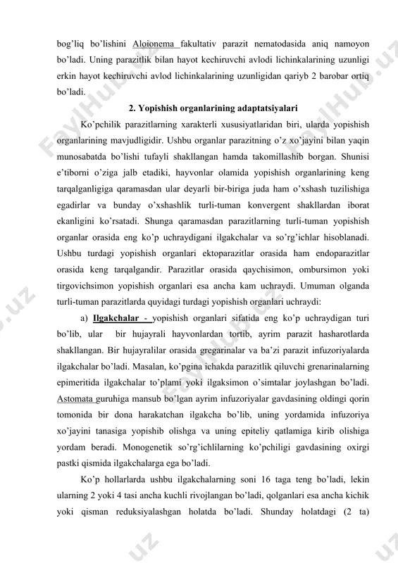 hujayrali hayvonlardan tortib, ayrim parazit hasharotlarda shakllangan. bir hujayralilar orasida gregarinalar va ba’zi parazit infuzoriyalarda ilgakchalar bo’ladi. masalan, ko’pgina ichakda parazitlik qiluvchi grenarinalarning epimeritida ilgakchalar to’plami yoki ilgaksimon o’simtalar joylashgan bo’ladi. astomata guruhiga mansub bo’lgan ayrim infuzoriyalar gavdasining oldingi qorin tomonida bir dona harakatchan ilgakcha bo’lib, uning yordamida infuzoriya xo’jayini tanasiga yopishib olishga va uning epiteliy qatlamiga kirib olishiga yordam beradi. monogenetik so’rg’ichlilarning ko’pchiligi gavdasining oxirgi pastki qismida ilgakchalarga ega bo’ladi. ko’p hollarlarda ushbu ilgakchalarning soni 16 taga teng bo’ladi, lekin ularning 2 yoki 4 tasi ancha kuchli rivojlangan bo’ladi, qolganlari esa ancha kichik yoki qisman reduksiyalashgan holatda bo’ladi. shunday holatdagi (2 ta) ilgakchalarni monogenoidlardan gyrodactylus va dachylogyrus larda uchratish mumkin, tetraanchus da esa kuchli rivojlangan ilgakchalar soni 2 juft bo’ladi. ichak trematodalarida ko’p hollarda ilgakchalar bo’lmaydi. lekin echinostomidae oilasi vakillarida gavdasining oldingi uchida ilgakchalar vazifasini bajarishga moslashgan yirik tikanlarga ega yoqacha shakllangan bo’ladi. sestodalar sinfiga kiruvchi parazit chuvalchanglarda mavjud …