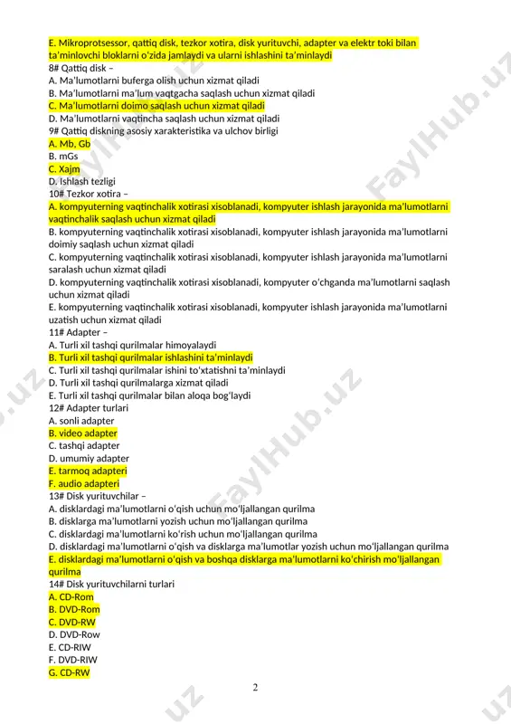 a saqlash uchun xizmat qiladi 9# qattiq diskning asosiy xarakteristika va ulchov birligi a. mb, gb b. mgs c. xajm d. ishlash tezligi 10# tezkor xotira – a. kompyuterning vaqtinchalik xotirasi xisoblanadi, kompyuter ishlash jarayonida ma’lumotlarni vaqtinchalik saqlash uchun xizmat qiladi b. kompyuterning vaqtinchalik xotirasi xisoblanadi, kompyuter ishlash jarayonida ma’lumotlarni doimiy saqlash uchun xizmat qiladi c. kompyuterning vaqtinchalik xotirasi xisoblanadi, kompyuter ishlash jarayonida ma’lumotlarni saralash uchun xizmat qiladi d. kompyuterning vaqtinchalik xotirasi xisoblanadi, kompyuter o’chganda ma’lumotlarni saqlash uchun xizmat qiladi e. kompyuterning vaqtinchalik xotirasi xisoblanadi, kompyuter ishlash jarayonida ma’lumotlarni uzatish uchun xizmat qiladi 11# adapter – a. turli xil tashqi qurilmalar himoyalaydi b. turli xil tashqi qurilmalar ishlashini ta’minlaydi c. turli xil tashqi qurilmalar ishini to‘xtatishni ta’minlaydi d. turli xil tashqi qurilmalarga xizmat qiladi e. turli xil tashqi qurilmalar bilan aloqa bog‘laydi 12# adapter turlari a. sonli adapter b. video adapter c. tashqi adapter d. umumiy adapter e. tarmoq adapteri …