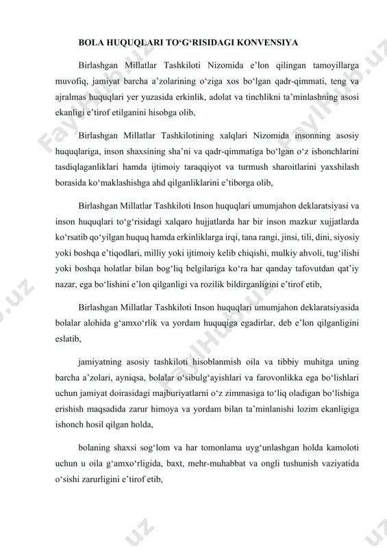 farovonligiga doir qoidalariga, birlashgan millatlar tashkilotining balog‘atga yetmagan bolalarga nisbatan odil sudlov yuritishga doir minimal standart qoidalari (“pekin qoidalari”) va favqulodda holatlarda va qurolli mojarolar davrida ayollar va bolalarni himoya qilish to‘g‘risidagi deklaratsiya qoidalariga tayanib, jahondagi barcha mamlakatlarda nihoyatda og‘ir sharoitlarda yashayotgan bolalar borligi hamda ular alohida e’tiborga muhtoj ekanliklarini e’tirof etib, bolaning himoya qilinishi va uyg‘un ravishda rivojlanishi uchun har bir xalqning an’analari va madaniy qadriyatlari muhim ahamiyat kasb etishini munosib tarzda hisobga olib, har bir mamlakatda, jumladan, rivojlanayotgan mamlakatlarda bolalarning turmush sharoitlarini yaxshilash uchun xalqaro hamkorlik qilishning muhimligini e’tirof etib, quyidagilar haqida kelishib oldilar: i qism 1-modda ushbu konvensiyaning maqsadlari uchun 18 yoshga to‘lmagan har bir inson zoti, agar bolaga nisbatan qo‘llaniladigan qonun bo‘yicha u ertaroq balog‘atga yetmagan bo‘lsa, bola hisoblanadi. 2-modda ishtirokchi-davlatlar ushbu konvensiyada o‘z ta’sir doirasida bo‘lgan har bir bola uchun ko‘zda tutilgan barcha huquqlarni, hech qanday kamsitishlarsiz, irqi, tana rangi, jinsi, tili, dini, siyosiy yoki …