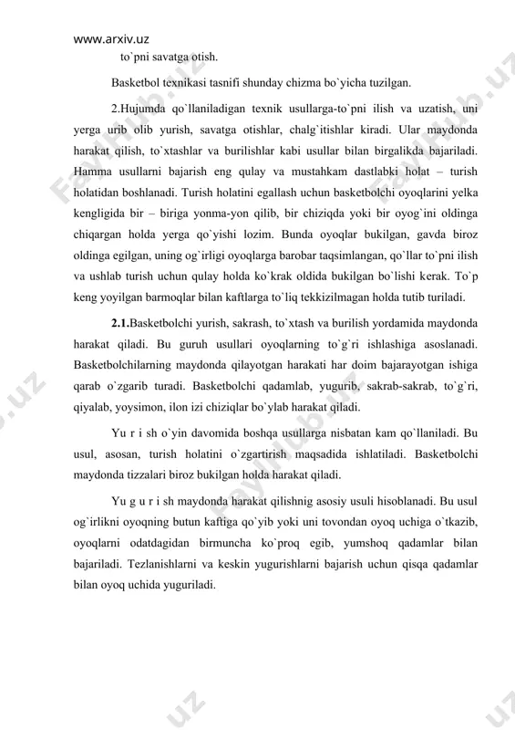 bajariladi. tеzlanishlarni va kеskin yugurishlarni bajarish uchun qisqa qadamlar bilan oyoq uchida yuguriladi. o` y i n t е x n i k a s i hujum tеxnikasi bo`limlar himoya tеxnikasi siljishlar tеxnikasi to`pni egallash tеxnikasi guruhlar siljishlar tеxnikasi to`pni egallash va qarshi harakat tеxnikasi usullar yurish yugurih sakrashlar to`xtashlar burilishlar ilib olish oshirib berish otish olib yurish turish yurish yugurish sakrashlar to`xtalishlar burilishlar urib chiqarishlar urib qaytarishlar to`pning ustidan tusish to`pning ustidan (ilib) olish to`pning yulib olish sapchib qaytgan to`pni ilib olish u s l u b l a r t u r l a r i b a j a r i sh sh a r t l a r i o`yin tеxnikasi klassifikatsiyasi (tasnifi). s a k r a sh l a r. baskеtbolchilar sakrashlarni bir oyoq yoki ikki oyoq bilan dеpsinib bajaradilar. o`yin davomida sakrashlar, ko`pincha, oldindan tayyorgarlik ko`rilmasdan va qayta-qayta bajariladi. t o` x t …