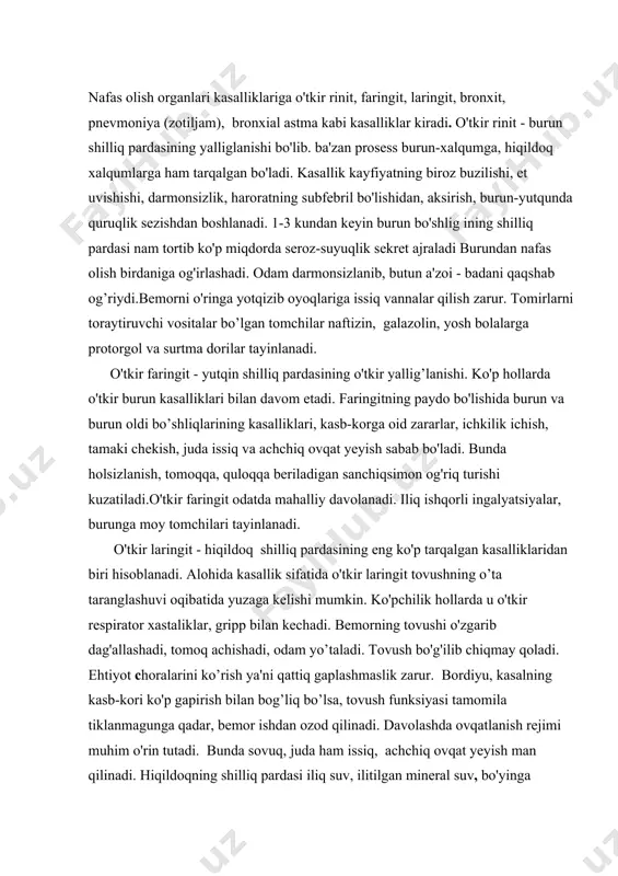 t odatda mahalliy davolanadi. iliq ishqorli ingalyatsiyalar, burunga moy tomchilari tayinlanadi. o'tkir laringit - hiqildoq shilliq pardasining eng ko'p tarqalgan kasalliklaridan biri hisoblanadi. alohida kasallik sifatida o'tkir laringit tovushning o’ta taranglashuvi oqibatida yuzaga kelishi mumkin. ko'pchilik hollarda u o'tkir respirator xastaliklar, gripp bilan kechadi. bemorning tovushi o'zgarib dag'allashadi, tomoq achishadi, odam yo’taladi. tovush bo'g'ilib chiqmay qoladi. ehtiyot choralarini ko’rish ya'ni qattiq gaplashmaslik zarur. bordiyu, kasalning kasb-kori ko'p gapirish bilan bog’liq bo’lsa, tovush funksiyasi tamomila tiklanmagunga qadar, bemor ishdan ozod qilinadi. davolashda ovqatlanish rejimi muhim o'rin tutadi. bunda sovuq, juda ham issiq, achchiq ovqat yeyish man qilinadi. hiqildoqning shilliq pardasi iliq suv, ilitilgan mineral suv, bo'yinga isituvchi kompress qo'yish yo'li bilan isitiladi. oyoqlarga issiq vannalar qilish, bug’li ingalyatsiya bemorning ahvolini yengillashtiradi. bronxitlar - bronxlarning yallig'lanishi bo'lib, nafas a'zolari kasalliklari ichida eng ko'p uchraydi. birlamchi va ikkilamchi bronxitlar farqlanadi. birlamchi bronxitlarda yallig’lanish jarayoni bronxlarda rivojlanadi. ikkilamchi bronxitlar yuqumli kasalliklar natijasida rivojlanadi. (gripp, …