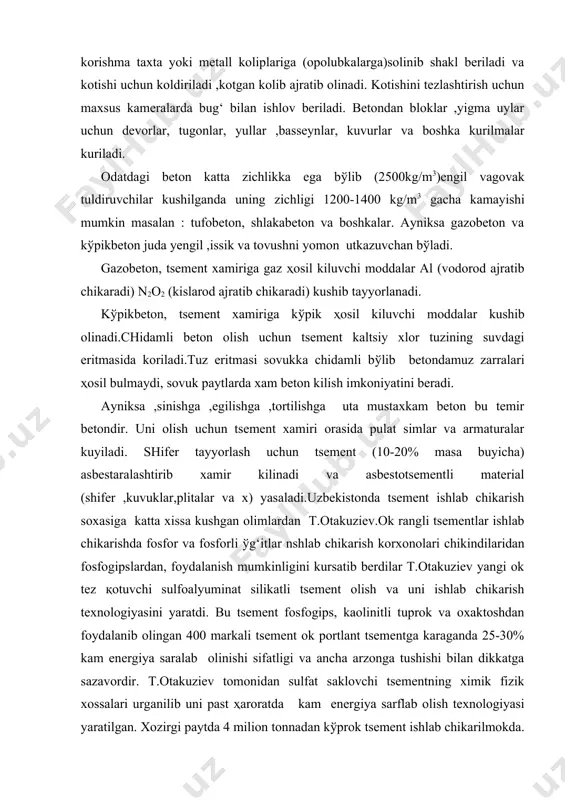 ngli tsementlar ishlab chikarishda fosfor va fosforli ўg‘itlar nshlab chikarish korxonolari chikindilaridan fosfogipslardan, foydalanish mumkinligini kursatib berdilar t.otakuziev yangi ok tez қotuvchi sulfoalyuminat silikatli tsement olish va uni ishlab chikarish texnologiyasini yaratdi. bu tsement fosfogips, kaolinitli tuprok va oxaktoshdan foydalanib olingan 400 markali tsement ok portlant tsementga karaganda 25-30% kam energiya saralab olinishi sifatligi va ancha arzonga tushishi bilan dikkatga sazavordir. t.otakuziev tomonidan sulfat saklovchi tsementning ximik fizik xossalari urganilib uni past ҳaroratda kam energiya sarflab olish texnologiyasi yaratilgan. xozirgi paytda 4 milion tonnadan kўprok tsement ishlab chikarilmokda. uzbekiston 1970 yildayok kishi boshi xisoblaganda turkiyaga nisbatan 20, pokistonga nisbatan 35 marta kўp tsement ishlab chikardi. adabiyotlar: 1. н. а. парпиев , ҳ. р. раҳимов муфтахов, а.г. «анорганик киме назарий асослари »,т., ўзбекистон, 2000й. 2. қ.aхмеров, а.жалилов, р. сайфуддинов «умумий ва анорганик кимё». т., ўзбекистон, 2003й. 3. q. ahmerov, a. jalilov, r. sayfuddinov, « umumiy va anorganik kimyo». t. o‗zb, 2006. …