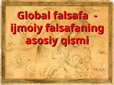 global falsafa - ijmoiy falsafaning asosiy qismi — PPT