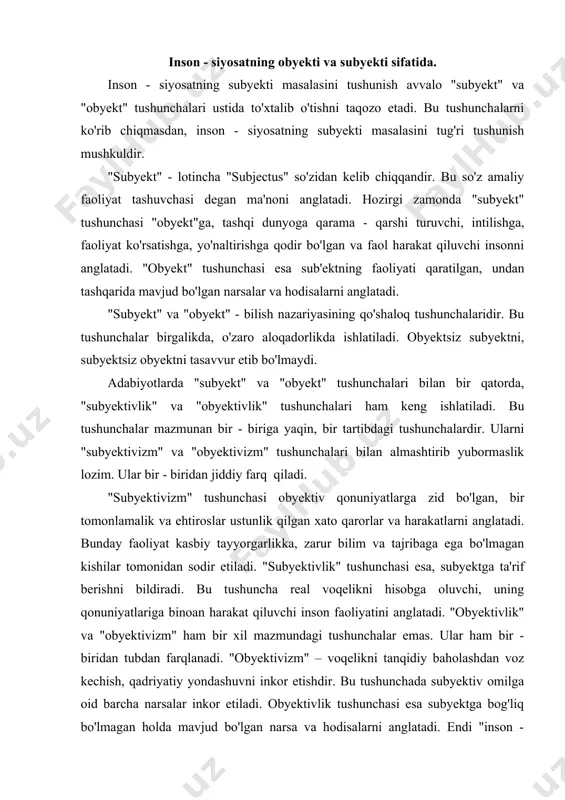 i. "obyektivizm" – voqelikni tanqidiy baholashdan voz kechish, qadriyatiy yondashuvni inkor etishdir. bu tushunchada subyektiv omilga oid barcha narsalar inkor etiladi. obyektivlik tushunchasi esa subyektga bog'liq bo'lmagan holda mavjud bo'lgan narsa va hodisalarni anglatadi. endi "inson - siyosatning subyekti" tushunchasini ko'rib chiqamiz. siyosiy adabiyotlarda "siyosat" tushunchasi bilan bir qatorda, "inson - siyosatning subyekti" tushunchasi ham keng qo'llaniladi. bu tushuncha siyosiy kategoriyalar tizimida o'ziga xos o'ringa egadir. xo'sh, "inson - siyosatning subyekti" tushunchasi nimani anglatadi? bu tushuncha inson siyosiy borliqning yaratuvchisi, bunyodkori, ijodkori, uning faol, ongli va maqsadli ishtirokchisi ekanligini anglatadi. boshqacha qilib aytganda, individning tor tasavvurlar doirasidan chiqishi, o'z ehtiyojlariga mos ravishda, xatti - harakatlari bilan jamiyat siyosiy tizimiga faol va izchil ta'sir ko'rsatishi, yangi ijtimoiy - siyosiy munosabatlarning shakllanishiga imkon berishi "inson - siyosatning subyekti" tushunchasining ma'no va mazmunini tashkil etadi. "inson - siyosatning subyekti" tushunchasi ijtimoiy - siyosiy fanlar uchun muhim ahamiyatga ega. bu tushuncha "siyosat", "hokimiyat" tushunchalarini …