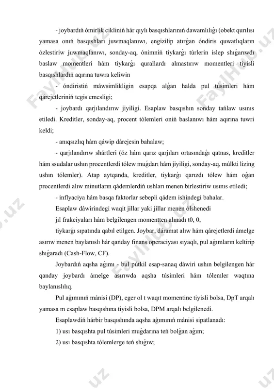 jiyiligi, sonday-aq, múlkti lizing ushın tólemler). atap aytqanda, kreditler, tiykarǵı qarızdı tólew hám oǵan procentlerdi alıw minutların qádemlerdiń ushları menen birlestiriw usınıs etiledi; - inflyaciya hám basqa faktorlar sebepli qádem ishindegi bahalar. esaplaw dáwirindegi waqit jillar yaki jillar menen ólshenedi jıl frakciyaları hám belgilengen momentten alınadı t0, 0, tiykarǵı sıpatında qabıl etilgen. joybar, dáramat alıw hám qárejetlerdi ámelge asırıw menen baylanıslı hár qanday finans operaciyası sıyaqlı, pul aǵımların keltirip shıǵaradı (cash-flow, cf). joybardıń aqsha aǵımı - bul pútkil esap-sanaq dáwiri ushın belgilengen hár qanday joybardı ámelge asırıwda aqsha túsimleri hám tólemler waqtına baylanıslılıq. pul aģımınıń mánisi (dp), eger ol t waqıt momentine tiyisli bolsa, dpt arqalı yamasa m esaplaw basqıshına tiyisli bolsa, dpm arqalı belgilenedi. esaplawdiń hárbir basqıshında aqsha aģımınıń mánisi sipatlanadı: 1) usı basqıshta pul túsimleri muǵdarına teń bolǵan aǵım; 2) usı basqıshta tólemlerge teń shıǵıw; 3) qarjılar aǵımı hám shıǵıwı arasındaǵı parıqqa teń bolǵan qaldıq (taza pul aǵımı, …