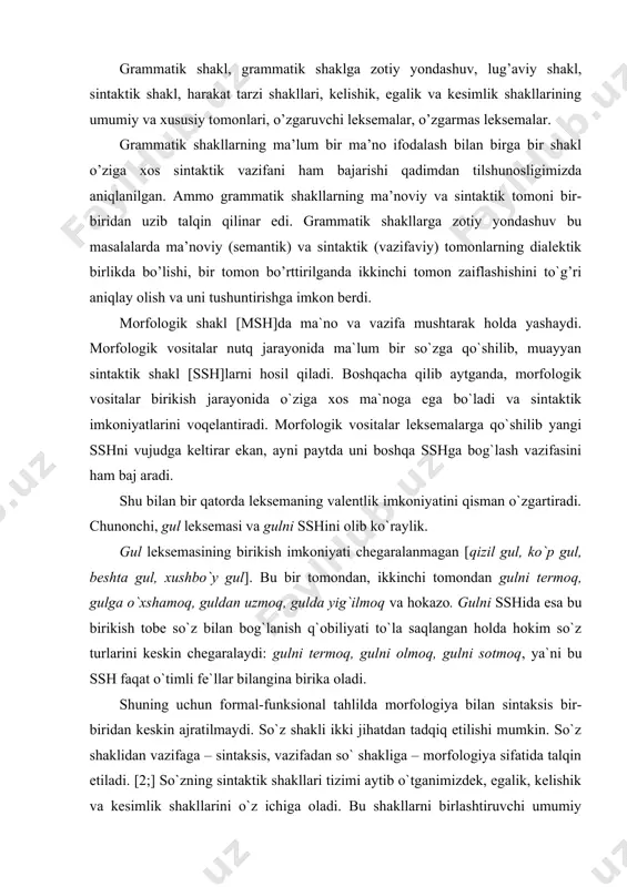 ya`ni bu ssh faqat o`timli fe`llar bilangina birika oladi. shuning uchun formal-funksional tahlilda morfologiya bilan sintaksis bir-biridan keskin ajratilmaydi. so`z shakli ikki jihatdan tadqiq etilishi mumkin. so`z shaklidan vazifaga – sintaksis, vazifadan so` shakliga – morfologiya sifatida talqin etiladi. [2;] so`zning sintaktik shakllari tizimi aytib o`tganimizdek, egalik, kelishik va kesimlik shakllarini o`z ichiga oladi. bu shakllarni birlashtiruvchi umumiy xususiyat so`zning lug`aviy ma`nosiga ta`sir etmay, so`zlarni so`z birikmalari tarkibiga birlashtirish va ularga ma`lum sintaktik funksiya belgilashdan iboratdir. shuning uchun sintaktik shakllarning o`zi o`z ichiga ikki guruhni tashkil etadi. bir tomondan egalik va kelishik shakllari, ikkinchi tomondan kesimlik shakllari. formal tilshunoslikda qo`shimchalar (grammatik shakllar va kategoriyalar) so`z yasovchi, so`z o`zgartiruvchi va forma yasovchilarga ajratiladi. forma yasovchilarga, jumladan, son, daraja, mayl, nisbat, zamon qo`shimchalari kiritiladi. o`zbek tilshunosligining keyingi taraqqiyotida nosintaktik sof ma`noviy deb tavsiflangan son, daraja, nisbat, egalik shakllarida ma`lum ma`nolar bilan bir qatorda o`ziga xos sintaktik imkoniyatlar va, aksincha, sof sintaktik deb …