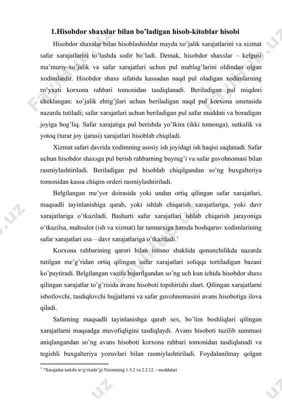 a, korxona rahbari isbotlovchi hujjatlar topshirmasdan safar xarajatlarini to’lashga ruxsat berish huquqiga ega. bunda safar xarajatlari summasining raschyoti, korxona rahbari va safarga borayotgan xodim tomonidan imzolanib, korxona buxgalteriyasida saqlanadi. safardan qaytgandan so’ng talabga muvofiq rasmiylashtirilgan safar guvohnomasi buxgalteriyaga topshiriladi, qilingan xarajatlar summasi to’g’risida hisobot topshirilmaydi. safar muddati korxona rahbarining buyrug’i bilan aniqlanadi, safarda bo’lgan haqiqiy vaqti esa – safar guvohnomasidagi imzolar va muhr bilan tasdiqlangan tartibda safar joyiga kelgan va ketgan kuni to’g’risidagi belgi bilan aniqlanadi. bunda safarga ketgan va safardan kelgan kunlari to’liq kun hisoblanadi. korxonada safarga ketgan va kelgan shaxslarni ro’yxatga olish jurnali yuritiladi. barcha hisobdor summa operatsiyalari korxona buxgalteriyasida 4220 - «хizmat safarlari uchun berilgan bo’naklar» schyotlarida hisobga olinadi. bu aktiv schyot bo’lib, debet qoldig’i hisobdor shaxsining korxonadan bo’lgan qarzini ko’rsatadi. bu schyotning debetiga kassa chiqim orderiga asosan yangi avans summasi berilganda, kreditga esa – avans hisobotiga asosan sarflangan va kirim kassa orderiga asosan qaytarib topshirilgan foydalanilmagan …