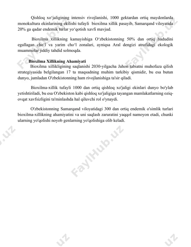 imligini taʼkidlaydi. bioxilma xillikning tahdidi va muammolari oʻzbekistonning togʻli hududlarida, xususan, gʻissar tizmasida, brakonyerlik va noqonuniy oʻrmon kesish natijasida 30 ga yaqin noyob oʻsimlik va hayvon turlari yoʻqolish arafasida turibdi. qishloq xoʻjaligining intensiv rivojlanishi, 1000 gektardan ortiq maydonlarda monokultura ekinlarining ekilishi tufayli bioxilma xillik pasayib, samarqand viloyatida 20% ga qadar endemik turlar yoʻqotish xavfi mavjud. bioxilma xillikning kamayishiga oʻzbekistonning 50% dan ortiq hududini egallagan choʻl va yarim choʻl zonalari, ayniqsa aral dengizi atrofidagi ekologik muammolar jiddiy tahdid solmoqda. bioxilma xillikning ahamiyati bioxilma xillikligining saqlanishi 2030-yilgacha jahon tabiatni muhofaza qilish strategiyasida belgilangan 17 ta maqsadning muhim tarkibiy qismidir, bu esa butun dunyo, jumladan o'zbekistonning ham rivojlanishiga ta'sir qiladi. bioxilma-xillik tufayli 1000 dan ortiq qishloq xo'jaligi ekinlari dunyo bo'ylab yetishtiriladi, bu esa o'zbekiston kabi qishloq xo'jaligiga tayangan mamlakatlarning oziq-ovqat xavfsizligini ta'minlashda hal qiluvchi rol o'ynaydi. o'zbekistonning samarqand viloyatidagi 300 dan ortiq endemik o'simlik turlari bioxilma-xillikning ahamiyatini va uni saqlash zaruratini yaqqol namoyon …