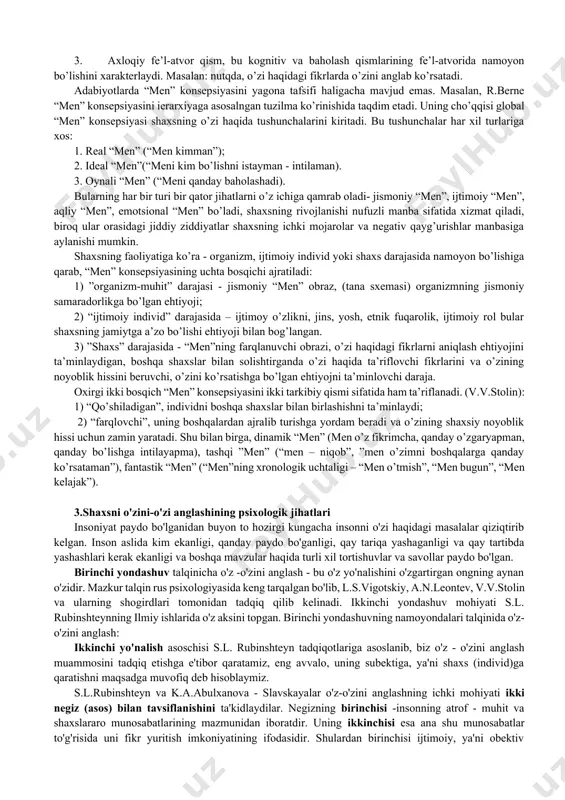 larini xabardor qilishni ikki xil turga bo'linadi - davlat yoki xususiy. jamoatchilikning o'zligini anglashi bu turdagi odamlar boshqalarga qanday ko'rinishda ekanligini bilishganda paydo bo'ladi. odamlar diqqat markazida bo'lganda, masalan, taqdimot qilish yoki do'stlar bilan suhbatlashish kabi jamoatchilikning o'zini o'zi anglashi ko'pincha paydo bo'ladi. shaxsiy o'zini tanishtirish ushbu turdagi odamlar o'zlarining ayrim jihatlaridan xabardor bo'lganda, faqatgina shaxsiy tarzda amalga oshiriladi. masalan, yuzingizni oynada ko'rish - bu o'z-o'zini anglashning o'ziga xos turi. agar siz o'zingizni qiziqtirgan odamni ko'rsangiz, muhim testdan o'tishni unutganingizni yoki yuragingizni gavdalantirayotganingizni his qilganingizda, oshqozoningizni yo'qotib qo'yishni his qilasiz. o'z-o'zini anglash: o'z-o'zini anglashning yuksak darajadagi holati ba'zan odamlar o'z-o'zini anglash va o'z-o'zini anglash deb nomlanuvchi narsaga aylanishlari mumkin. 2.“men” konsepsiyasi kelib chiqish tarixi va uning rivojlanishi “men” konsepsiyasi (inglizcha self-concept) – insonning o’zi haqidagi tasavvurlarining rivojlanib boruvchi tizimi, uning tarkibiga: a) o’zining jismoniy, intelektual, xarakterologik, ijtimoiy va boshqa xususiyatlarini idrok qilish; b) o’z-o’ziga baho berish; v) shaxsiyatga tasir o’tkazuvchi …