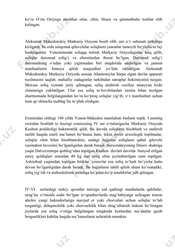 qa xil zo‘ravonlik kabi tahdidlar orqali undirib olinar edi. erondagi qadimgi persapol shahridan topilgan uzoq ajdodlarimiz - baqtriyaliklar, xorazmliklar, so‘g‘dlar va saklar tasvirlagan rasmlarda, saklar kiyim-kechak, baqtriyaliklar tuya va idishlar, xorazmliklar dudama xanjar, jangavor bolta, bilakuzuk va otni shohga olib borayotgan manzara chizilgan. so‘g‘d bitiklariga ko‘ra o‘rta osiyoga mashhur otlar, oltin, firuza va qimmatbaho toshlar olib kelingan. aleksandr makedonskiy markaziy osiyoni bosib olib, uni o‘z saltanati tarkibiga kiritgach, bu erda istiqomat qiluvchilar soliqlarni yunonlar tamoyili bo‘yicha to‘lay boshlaganlar. yunonistonda soliqqa tortish markaziy osiyodagidan farq qilib, soliqlar daromad solig‘i va ehsonlardan iborat bo‘lgan. daromad solig‘i daromadning o‘ndan yoki yigirmadan biri miqdorida undirilgan va jamoat manfaatlarini himoya qilish maqsadlari yo‘lida ishlatilgan. aleksandr makedonskiy markaziy osiyoda asosan ahamoniylar barpo etgan davlat apparati tuzilmasini saqlab, mahalliy zadagonlar tarkibidan satraplar hokimiyatini tuzgan. maxsus soliq xizmati joriy qilmagan, soliq undirish vazifasi muayyan kishi zimmasiga yuklatilgan. ular esa soliq to‘lovchilardan xazina bilan tuzilgan shartnomada belgilangandan ko‘ra ko‘proq …