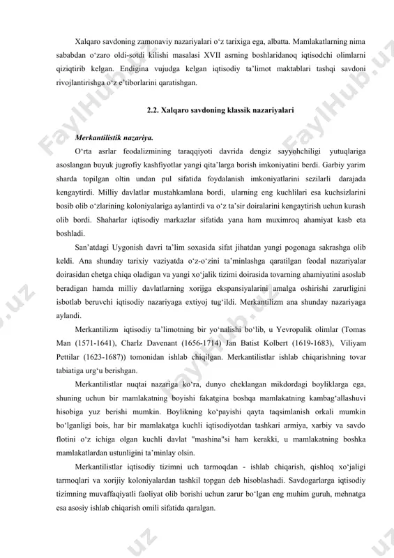 davlatlar orasidagi narxini tenglashtiradi deb izohlagandi. 4 a.smit «xalqlar boiligining tabiati va sabablari» oksford universiteti - press, 1998 yil 648 b. 5 d.rikardo «siyosiy iqtisod va soliq solishning boshlanishi» cambridge universiteti - press, 1951 yil, 133-149 бб. 6 dj.stuart mill « siyosiy iqtisod аsoslari» 1848 yil 7 hecksher eli 1919. the effect of foreign trade on the distribution of income. economisk tidskrift, pp 497-512, bertil olin. interregional and international trade. – cambridge, massachuset: harvard university press, 1993 xalqaro savdoning zamonaviy nazariyalari o‘z tarixiga ega, albatta. mamlakatlarning nima sababdan o‘zaro oldi-sotdi kilishi masalasi xvii asrning boshlaridanoq iqtisodchi olimlarni qiziqtirib kelgan. endigina vujudga kelgan iqtisodiy ta’limot maktablari tashqi savdoni rivojlantirishga o‘z e’tiborlarini qaratishgan. 2.2. xalqaro savdoning klassik nazariyalari merkantilistik nazariya. o‘rta asrlar feodalizmining taraqqiyoti davrida dengiz sayyohchiligi yutuqlariga asoslangan buyuk jugrofiy kashfiyotlar yangi qita’larga borish imkoniyatini berdi. garbiy yarim sharda topilgan oltin undan pul sifatida foydalanish imkoniyatlarini sezilarli darajada kengaytirdi. milliy davlatlar …