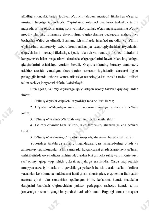 i. interfaol metod biror faoliyat yoki muammoni o’zaro muloqotda, o’zaro bahsmunozarada fikrlash asnosida, hamjixdtlik bilan hal etishdir. bu usulning afzalligi shundaki, butun faoliyat o’quvchi-talabani mustaqil fikrlashga o’rgatib, mustaqil hayotga tayyorlaydi. o’qitishning interfaol usullarini tanlashda ta’lim maqsadi, ta’lim oluvchilarning soni va imkoniyatlari, o’quv muassasasining o’quv-moddiy sharoiti, ta’limning davomiyligi, o’qituvchining pedagogik mahorati va boshqalar e’tiborga olinadi. boshlang‘ich sinflarda interfaol metodlar va ta'limiy o‘yinlardan, zamonaviy axborotkommunikatsiya texnologiyalaridan foydalanish o‘quvchilarni mustaqil fikrlashga, ijodiy izlanish va mantiqiy fikrlash doiralarini kengaytirish bilan birga ularni darslarda o‘rganganlarini hayot bilan bog‘lashga, qiziqishlarini oshirishga yordam beradi. o‘qituvchilarning bunday zamonaviy talablar asosida yaratilgan sharoitlardan samarali foydalanib, darslarni ilg‘or pedagogik hamda axborot kommunikatsiya texnologiyalari asosida tashkil etilishi ta'lim-tarbiya jarayonini sifatini kafolatlaydi. bizningcha, ta'limiy o‘yinlarga qo‘yiladigan asosiy talablar quyidagilardan iborat: 1. ta'limiy o‘yinlar o‘quvchilar yoshiga mos bo‘lishi kerak; 2. o‘yinlar o‘tilayotgan mavzu mazmun-mohiyatiga mutanosib bo‘lishi lozim; 3. ta'limiy o‘yinlarni o‘tkazish vaqti aniq belgilanishi shart; 4. ta'limiy o‘yinlar ham ta'limiy, ham tarbiyaviy ahamiyatga …