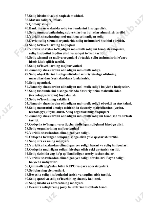 hisobotiga o'zgartirishlar kiritish. 35. soliqlar va yig'imlar turlari. 36. jami yillik daromad to'g'risidagi deklaratsiya asosida daromadlarga soliq solish. 37. soliq hisoboti va uni saqlash muddati. 38. maxsus soliq rejimlari. 39. ijtimoiy soliq. 40. bank muassasalarida soliq tushumlarini hisobga olish. 41. soliq munosabatlarining subyektlari va hujjatlar almashish tartibi. 42. yuridik shaxslarning mol-mulkiga solinadigan soliq. 43. davlat soliq xizmati organlarida soliq tushumlari hisobini yuritish. 44. soliq to'lovchilarning huquqlari 45. yuridik shaxslar to'laydigan mol-mulk solig'ini hisoblab chiqarish, soliq hisobotini taqdim etish va soliqni to'lash tartibi. 46. soliq xizmati va moliya organlari o'rtasida soliq tushumlarini o'zaro hisob-kitob qilish tartibi. 47. soliq to'lovchilarning majburiyatlari 48. jismoniy shaxslardan olinadigan mol-mulk solig'i. 49. soliq obyektlarini hisobga olishda dasturiy hisobga olishning maxsullaridan (vositalaridan) foydalanish. 50. soliq agentlari. 51. jismoniy shaxslardan olinadigan mol-mulk solig'i bo'yicha imtiyozlar. 52. soliq tushumlarini hisobga olishda dasturiy tizim mahsullaridan (texnologiyalaridan) foydalanish. 53. soliq to'lovchining vakillari. 54. jismoniy shaxslardan olinadigan mol-mulk solig'i obyekti va stavkalari. …