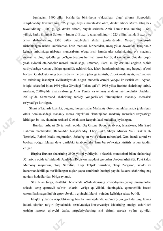 tlarini ta’mirlash va qayta tiklash bilan bogʻliq jarayonlardir. 1990-yillarda ayanchli holatda boʻlgan koʻplab madaniy meros obyektlari ta’mirlash va konservatsiyalashga qaratilgan dastlabki tadbirlar aynan shu yillarga toʻgʻri keldi. ular, avvalo xalqaro va respublika ahamiyatiga ega boʻlgan bir qator dastlabki tadbirlar doirasida amalga oshirilib, respublikadagi qator tarixi-me’moriy inshootlarda ta’mirlash, qaytadan tiklash jarayoni bevosita davlat va jamoatchilik yordamida olib borildi. darhaqiqat, birinchi bosqich dastlabki tadbirlari va mavjud me’moriy obidalarni ta’mirlash ishlari asosan turli yubileylar, ya’ni tarixiy shaxslar yoki qadimiy shaharlarning toʻylari bilan bogʻliq tayyorgarlik doirasida amalga oshirildi. jumladan, 1990-yillar boshlarida birin-ketin oʻtkazilgan ulugʻ alloma boxouddin naqshbandiy tavalludining 675 yilligi, buyuk mutafakkir olim, davlat arbobi mirzo ulugʻbek tavalludining – 600 yilligi, davlat arbobi, buyuk sarkarda amir temur tavalludining – 660 yilligi, hadis ilmining sultoni – imom al-buxoriy tavalludining – 1225 yilligi hamda buxoro va xiva shaharlarining 2500 yillik yubileylari shular jumlasidandir. xalqaro miqyosda nishonlangan ushbu tadbirlardan bosh maqsad, birinchidan, uzoq yillar davomida tahqirlanib kelgan …