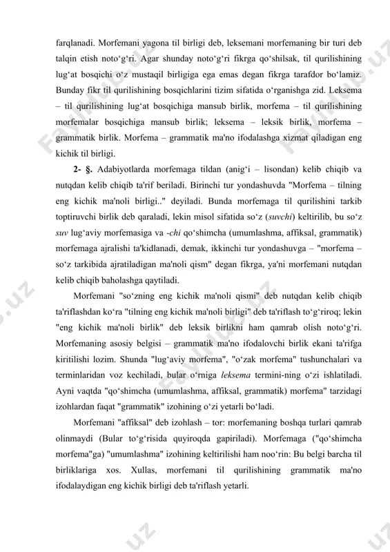 isi – grammatik ma'no ifodalovchi birlik ekani ta'rifga kiritilishi lozim. shunda "lug‘aviy morfema", "o‘zak morfema" tushunchalari va terminlaridan voz kechiladi, bular o‘rniga leksema termini-ning o‘zi ishlatiladi. ayni vaqtda "qo‘shimcha (umumlashma, affiksal, grammatik) morfema" tarzidagi izohlardan faqat "grammatik" izohining o‘zi yetarli bo‘ladi. morfemani "affiksal" deb izohlash – tor: morfemaning boshqa turlari qamrab olinmaydi (bular to‘g‘risida quyiroqda gapiriladi). morfemaga ("qo‘shimcha morfema"ga) "umumlashma" izohining keltirilishi ham noo‘rin: bu belgi barcha til birliklariga xos. xullas, morfemani til qurilishining grammatik ma'no ifodalaydigan eng kichik birligi deb ta'riflash yetarli. morfemalarning tabiatiga ko‘ra tasnifi 3- §. morfemalarni tabiatiga ko‘ra affiks, affiksoid, leksik tabiatli morfema deb uch turga ajratish mumkin. affiks – biror qismga, jumladan leksemaga zich qo‘shib ishlatiladigan morfema ( tirik kabi. demak, qadimgi turkiy tilning ilk taraqqiyot bosqichida -g, -k bir affiksning ikki ko‘rinishi sifatida ishlatilgan, keyinchalik -k ko‘rinishi saqlanib, -g ko‘rinishi iste'moldan chiqib ketgan. qadimgi turkiy tilda (o‘rin( ma'nosini ifodalovchi -t affiksi (üs+t > ust …