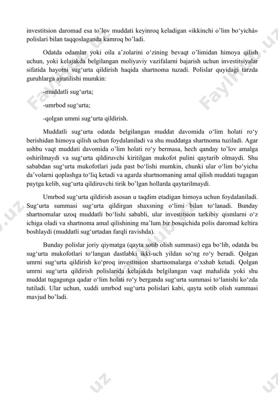 lar bu polislar bo‘yicha amalga oshiriladi. muzokaralarning boshidayoq sug‘urta qildiruvchining ismini aniqlab olish va polisning davom etish muddati davomida uning o‘lish ehtiyojini baholash zarurdir. polis asosida belgilangan harakatlarni amalga oshiradigan va polisning birlamchi sohibi bo‘lgan shaxs sug‘urta qildirgan shaxs deb ataladi. «birinchi o’lim bo‘yicha» hayotni birgalikda sug‘urta qildirish polisi «ikkinchi o’lim bo‘yicha» sug‘urta qildirishdan qimmatroq, cliunki to’lov da’vosi qisqa vaqt ichida qondiriladi, shunday ekan, sug‘urta mukofoti kiritish muddati kamroq bo’ladi, investitsion daromad esa to’lov muddati keyinroq keladigan «ikkinchi o’lim bo‘yichá» polislari bilan taqqoslaganda kamroq bo’ladi. odatda odamlar yoki oila a’zolarini o‘zining bevaqt o’limidan himoya qilish uchun, yoki kelajakda belgilangan moliyaviy vazifalarni bajarish uchun investitsiyalar sifatida hayotni sug‘urta qildirish haqida shartnoma tuzadi. polislar quyidagi tarzda guruhlarga ajratilishi mumkin: -muddatli sug‘urta; -umrbod sug‘urta; -qolgan ummi sug‘urta qildirish. muddatli sug‘urta odatda belgilangan muddat davomida o‘lim holati ro‘y berishidan himoya qilish uchun foydalaniladi va shu muddatga shartnoma tuziladi. agar ushbu vaqt muddati davomida o’lim …