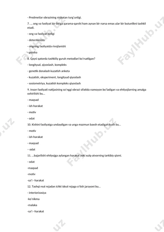 uzatish anketa - kuzatish, eksperiment, longityud qiyoslash - sosiometriya, kuzatish kompleks qiyoslash 9. inson faoliyati natijasining so’nggi obrazi sifatida namoyon bo’ladigan va ehtiyojlarning amalga oshirilishi bu… - maqsad - ish-harakat - motiv - odat 10. kishini faoliyatga undaydigan va unga mazmun baxsh etadigan kuch bu… - motiv - ish-harakat - maqsad – odat 11. …bajarilishi ehtiyojga aylangan harakat yoki xulq-atvorning tarkibiy qismi. - odat -maqsad -motiv -sa’i –harakat 12. tashqi real rejadan ichki ideal rejaga o’tish jarayoni bu… - interiorizasiya -ko’nikma -malaka -sa’i –harakat 13. ichki aqliy harakatdan tashqi predmetli harakatga o’tish jarayoni bu… - eksteriorizasiya -malaka -ko’nikma -sa’i –harakat 14. biror faoliyatni amalga oshirish uchun mavjud bilimlardan va malakalardan foydalana olish…deb ataladi. - ko’nikma - interiorizasiya - sa’i –harakat - eksteriorizasiya 15. odamdagi maqsadga muvofiq harakatlarning amalga oshirilishi va avtomatlashuvi …deb ataladi. - malaka - interiorizasiya - sa’i –harakat - eksteriorizasiya 16. …ma’lum ijtimoiy foydali moddiy yoki madaniy ma’naviy …