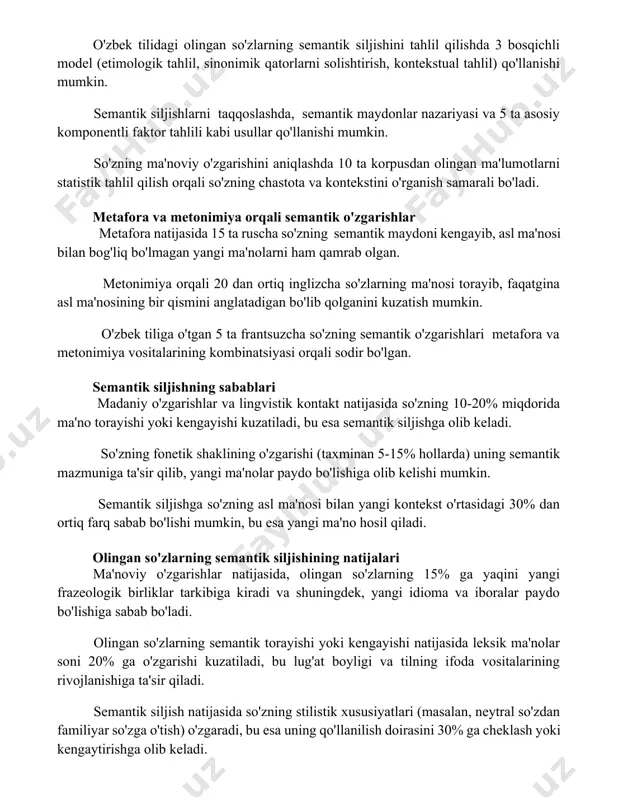arni solishtirish, kontekstual tahlil) qo'llanishi mumkin. semantik siljishlarni taqqoslashda, semantik maydonlar nazariyasi va 5 ta asosiy komponentli faktor tahlili kabi usullar qo'llanishi mumkin. so'zning ma'noviy o'zgarishini aniqlashda 10 ta korpusdan olingan ma'lumotlarni statistik tahlil qilish orqali so'zning chastota va kontekstini o'rganish samarali bo'ladi. metafora va metonimiya orqali semantik o'zgarishlar metafora natijasida 15 ta ruscha so'zning semantik maydoni kengayib, asl ma'nosi bilan bog'liq bo'lmagan yangi ma'nolarni ham qamrab olgan. metonimiya orqali 20 dan ortiq inglizcha so'zlarning ma'nosi torayib, faqatgina asl ma'nosining bir qismini anglatadigan bo'lib qolganini kuzatish mumkin. o'zbek tiliga o'tgan 5 ta frantsuzcha so'zning semantik o'zgarishlari metafora va metonimiya vositalarining kombinatsiyasi orqali sodir bo'lgan. semantik siljishning sabablari madaniy o'zgarishlar va lingvistik kontakt natijasida so'zning 10-20% miqdorida ma'no torayishi yoki kengayishi kuzatiladi, bu esa semantik siljishga olib keladi. so'zning fonetik shaklining o'zgarishi (taxminan 5-15% hollarda) uning semantik mazmuniga ta'sir qilib, yangi ma'nolar paydo bo'lishiga olib kelishi mumkin. semantik siljishga so'zning asl …