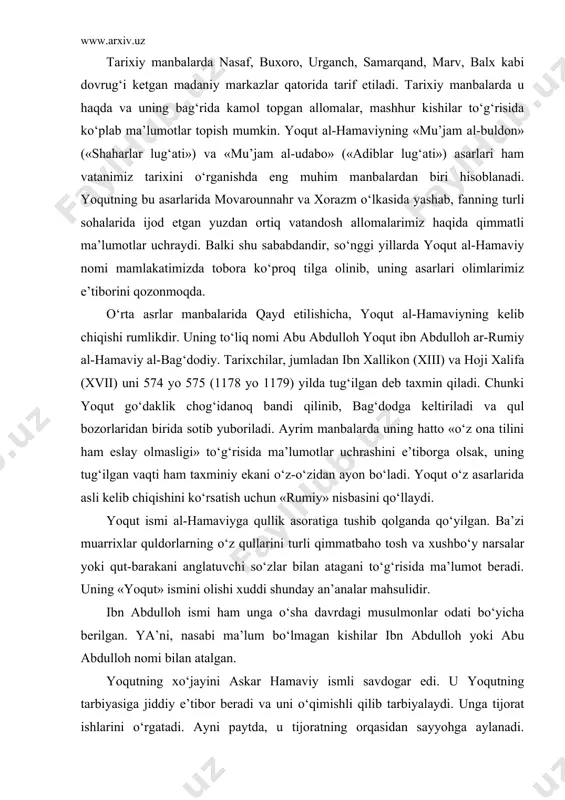 ddi shunday an’analar mahsulidir. ibn abdulloh ismi ham unga o‘sha davrdagi musulmonlar odati bo‘yicha berilgan. ya’ni, nasabi ma’lum bo‘lmagan kishilar ibn abdulloh yoki abu abdulloh nomi bilan atalgan. yoqutning xo‘jayini askar hamaviy ismli savdogar edi. u yoqutning tarbiyasiga jiddiy e’tibor beradi va uni o‘qimishli qilib tarbiyalaydi. unga tijorat ishlarini o‘rgatadi. ayni paytda, u tijoratning orqasidan sayyohga aylanadi. xo‘jayinining vafotidan so‘ng ozodlikka chiqadi va mustaqil hayot boshlaydi. u sharqning ko‘plab shaharlarini kezib chiqadi. chingizxonning movarounnahrga bostirib kirishidan avvalroq 2 yilcha marvda yashaydi va afsonaviy xorazm o‘lkasiga sayohat qilib, taxminan uch oydan oshiqroq (qish paytida) shu yerda bo‘ladi. ammo mo‘g‘ul-tatarlarning bosqini tufayli buxoro, samarqand, nasaf kabi shaharlarni ko‘rish niyatiga yetisha olmaydi. shunga qaramay, u o‘zidan, oldin o‘tgan allomalarning bu shaharlar va ularda yashagan olmu fuzalolar haqida yozib qoldirgan ko‘plab asarlaridan foydalanib, qiziqarli va qimmatli ma’lumotlar to‘plab kitoblar ta’lif etadi. biz ushbu maqolada uning mashhur «mu’jam al-buldon» va «mu’jam al-udabo» asarlaridagi nasaf allomalariga …