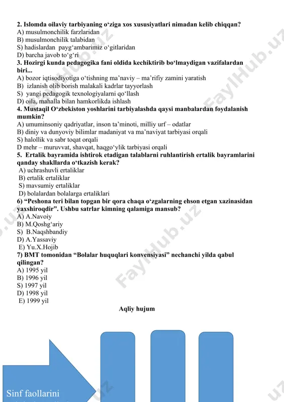 ir b) axloqiy sarchashmalarni yanada yorqin namoyon bo‘lishi. s) insoniy sevgi, insoniy madaniyatdir tarbiyani to‘g‘ri yetkazib berishdir d) barcha javob to‘g‘ri 2. islomda oilaviy tarbiyaning o‘ziga xos xususiyatlari nimadan kelib chiqqan? a) musulmonchilik farzlaridan b) musulmonchilik talabidan s) hadislardan payg‘ambarimiz o‘gitlaridan d) barcha javob to‘g‘ri 3. hozirgi kunda pedagogika fani oldida kechiktirib bo‘lmaydigan vazifalardan biri... a) bozor iqtisodiyotiga o‘tishning ma’naviy – ma’rifiy zamini yaratish b) izlanish olib borish malakali kadrlar tayyorlash s) yangi pedagogik texnologiyalarni qo‘llash d) oila, mahalla bilan hamkorlikda ishlash 4. mustaqil o‘zbekiston yoshlarini tarbiyalashda qaysi manbalardan foydalanish mumkin? a) umuminsoniy qadriyatlar, inson ta’minoti, milliy urf – odatlar b) diniy va dunyoviy bilimlar madaniyat va ma’naviyat tarbiyasi orqali s) halollik va sabr toqat orqali d mehr – muruvvat, shavqat, haqgo‘ylik tarbiyasi orqali 5. ertalik bayramida ishtirok etadigan talablarni ruhlantirish ertalik bayramlarini qanday shakllarda o‘tkazish kerak? a) uchrashuvli ertaliklar b) ertalik ertaliklar s) mavsumiy ertaliklar d) bolalardan bolalarga ertaliklari …