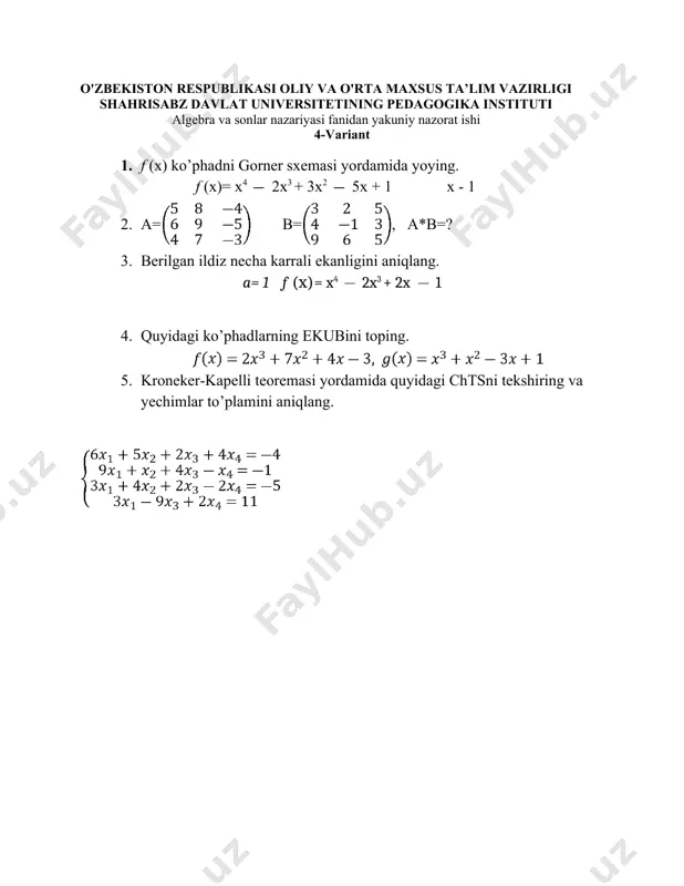 ha karrali ekanligini aniqlang. a =1 3. kardona formulasi yordamida quyidagi tenglamalarni yeching x226x+169=0 4. quyidagi ko’phadlarning ekubini toping. f (x)= g(x)=x+1 5. kroneker-kapelli teoremasi yordamida quyidagi chtsni tekshiring va yechimlar to’plamini aniqlang. o'zbekiston respublikasi oliy va o'rta maxsus ta’lim vazirligi shahrisabz davlat universitetining pedagogika instituti algebra va sonlar nazariyasi fanidan yakuniy nazorat ishi 13-variant 1. ko`phadni ning darajalari bo`yicha yoying va ko’phadlarning . 2. a= b=, a*b=? 3. kardona formulasi yordamida quyidagi tenglamalarni yeching 4. quyidagi ko’phadlarning ekubini toping. f (x)= g(x)=2 5.kroneker-kapelli teoremasi yordamida quyidagi chtsni tekshiring va yechimlar to’plamini aniqlang. o'zbekiston respublikasi oliy va o'rta maxsus ta’lim vazirligi shahrisabz davlat universitetining pedagogika instituti algebra va sonlar nazariyasi fanidan yakuniy nazorat ishi 14-variant 1. ko`phadni ning darajalari bo`yicha yoying. 2. berilgan ildiz necha karrali ekanligini aniqlang. a =2 3. quyidagi tenglamalar sistemasini teskari matritsa usuli bilan yeching. 4.quyidagi ko’phadlarning ekubini toping. f (x)= g(x)= 5.kroneker-kapelli teoremasi yordamida quyidagi …