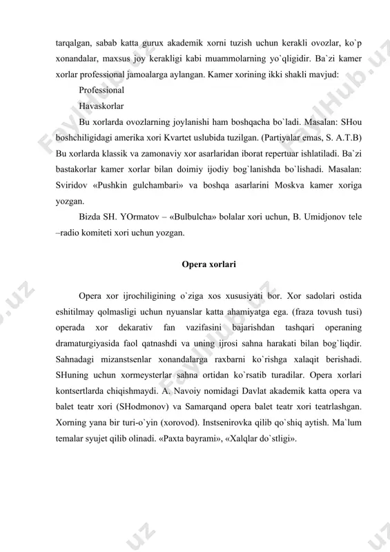 arvoz», «bayot», anor, «shalola», «lola», «gulrux», «chust taronalari». xalq xorlari xalq bayramlarida, mehnat ishlari jarayonida xor bo`lib qo`shiq aytilgan. bu shaharlarda, ishchilar orasida, yoshlar sayillarida keng tarqalgan. bir necha ashulachilarni artel’ deyishgan. bir oila a`zolaridan iborat bo`lsa- oila ansambllari deb yuritilgan. pyatnitskiy xalq xori (1911). don kazaklari ansambli. ural xalq xori va boshqalar bizda o`zbekiston radio tv si qoshidagi milliy xor (b. umidjonov ). xalq xori- xalq qo`shiqlarining xususiyatlarini saqlagan xolda ijro qiladi. raxbar faqat mahalliy qo`shiqchilik a`analarini bilish bilan chegaralanmay, xalq qo`shiqlarini yaxshi biladigan kishilarni taklif qilishi shart. xalq xorlari akademik xorlardan quyidagi xususiyatlari bilan farq qiladi. - vokal struktura o`ziga xosligi - tabiiy ovozda kuylash - polifoniyada (ko`p ovozli) kuylash - imprevizatsiya qilish (badixa) - repertuar- xalq qo`shiqlari va xalq lad tonligi asosidagi asarlar - dirijyorsiz ijro etish to`rt ovozning doimiy bo`lmasligi s. a. t. b - xorovod harakat vositasini ishlatish xalq xorlari uch guruhdan iborat: xor, o`yinchi …