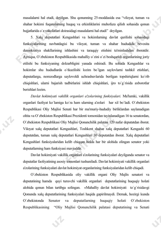 lardan saylanadigan oltita va o`zbekiston respublikasi prezidenti tomonidan tayinlanadigan 16 ta senatordan, o`zbekiston respublikasi oliy majlisi qonunchilik palatasi 120 nafar deputatdan iborat. viloyat xalq deputatlari kengashlari, toshkent shahar xalq deputatlari kengashi 60 deputatdan, tuman xalq deputatlari kengashlari 30 deputatdan iborat. xalq deputatlari kengashlari funksiyalaridan kelib chiqqan holda har bir alohida olingan senator yoki deputatlarning ham funksiyasi mavjuddir. davlat hokimiyati vakillik organlari a'zolarining funksiyalari deyilganda senator va deputatlar faoliyatining asosiy tomonlari tushuniladi. davlat hokimiyati vakillik organlari a'zolarining funksiyalari davlat hokimiyat organlarining funksiyalaridan kelib chiqadi. o`zbekiston respublikasida oliy vakillik organi oliy majlis senatori va deputatining hamda quyi turuvchi vakillik organlari deputatlarining huquqiy holati alohida qonun bilan tartibga solingan. «mahalliy davlat hokimiyati to`g`risida»gi qonunda xalq deputatlarining funksiyalari haqida gapirilmaydi. demak, hozirgi kunda o`zbekistonda senator va deputatlarning huquqiy holati o`zbekiston respublikasining “oliy majlisi qonunchilik palatasi deputatining va senati a'zosining maqomi to`g`risida”gi qonuni bilan tartibga solingan. ushbu qonunga binoan deputat va senatorning faoliyat mazmuni bir …