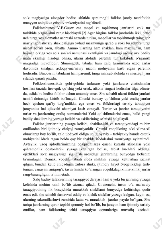 v esa maqol va topishmoq janrlarini epik tur tarkibida o’rganishni zarur hisoblaydi.[2] agar birgina folklor janrlarida ikki, hatto uch turga xos alomatlar uchrashi nazarda tutilsa, maqollar va topishmoqlarning goh nasriy, goh shе`riy shakldaligiga yohud mazmuniga qarab u yoki bu adabiy turga nisbat bеrish oson, albatta. ammo ularning ham shaklan, ham mazmunan, ham hajman o’ziga xos so’z san`ati namunasi ekanligini va janrdagi asosiy uzv badiiy matn ekanligi hisobga olinsa, ularni alohida paremik tur tarkibida o’rganish maqsadga muvofiqdir. shuningdek, tabular ham xalq turmushida uzoq asrlar davomida sinalgan axloqiy-ma`naviy nizom mohiyatini kasb etgan parеmik hodisadir. binobarin, tabularni ham parеmik turga mansub alohida va mustaqil janr sifatida qarash joizdir. folklorshunoslikda gohi-gohida turlararo yoki janrlararo chatishmalar hosilasi tarzida liro-epik qo’shiq yoki ertak, afsona singari hodisalar tilga olinsa-da, aslida bu hodisa folklor uchun umumiy emas. shu sababli ularni folklor janrlari tasnifi doirasiga kiritib bo’lmaydi. chunki bunday qo’shilma yoki oraliq janrlar hеch qachon qat`iy turg’unlikka ega emas …