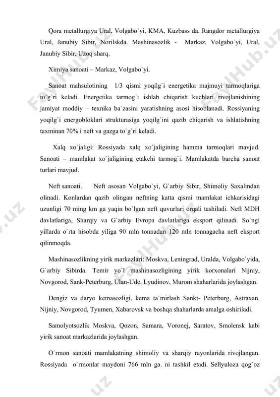 tarmog`i ishlab chiqarish kuchlari rivojlanishining jamiyat moddiy – texnika ba`zasini yaratishning asosi hisoblanadi. rossiyaning yoqilg`i energobloklari strukturasiga yoqilg`ini qazib chiqarish va ishlatishning taxminan 70% i neft va gazga to`g`ri keladi. xalq xo`jaligi: rossiyada xalq xo`jaligining hamma tarmoqlari mavjud. sanoati – mamlakat xo`jaligining etakchi tarmog`i. mamlakatda barcha sanoat turlari mavjud. neft sanoati. neft asosan volgabo`yi, g`arbiy sibir, shimoliy saxalindan olinadi. konlardan qazib olingan neftning katta qismi mamlakat ichkarisidagi uzunligi 70 ming km ga yaqin bo`lgan neft quvurlari orqali tashiladi. neft mdh davlatlariga, sharqiy va g`arbiy evropa davlatlariga eksport qilinadi. so`ngi yillarda o`rta hisobda yiliga 90 mln tonnadan 120 mln tonnagacha neft eksport qilinmoqda. mashinasozlikning yirik markazlari: moskva, leningrad, uralda, volgabo`yida, g`arbiy sibirda. temir yo`l mashinasozligining yirik korxonalari nijniy, novgorod, sank-peterburg, ulan-ude, lyudinov, murom shaharlarida joylashgan. dengiz va daryo kemasozligi, kema ta`mirlash sankt- peterburg, astraxan, nijniy, novgorod, tyumen, xabarovsk va boshqa shaharlarda amalga oshiriladi. samolyotsozlik moskva, qozon, samara, voronej, saratov, smolensk kabi …