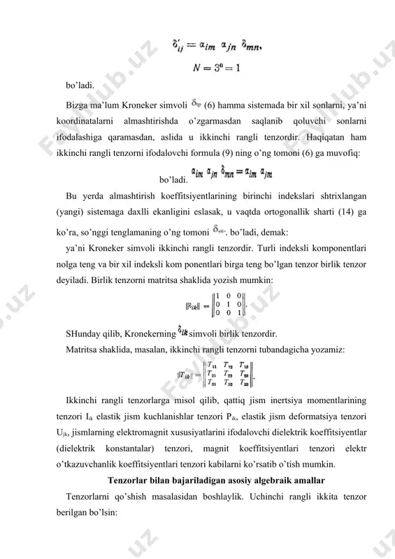 masi, ya’ni ikki vektor ko’paytmasi ikkinchi rangli tenzor bo’ladi, ikkinchi rangli tenzor bilan birinchi rangli tenzor ko’paytmasi uchinchi rangli tenzor bo’ladi va hokazo. ikki tenzor ko’paytmasi tenzor bo’lib, uning rangi ko’paytiriluvsh tenzorlar ranglarining yig’indisiga teng. demak, tenzorlarni bir-biriga ko’paytirish natijasida yuqori rangli tenzor vujudga keladi. vektorlar komponentlarining ko’paytmalari tegishli rangli tenzorlarni hosil qiladi. masalan: (14) komponentlari tegishli vektorlar komponentlarining ko’paytmalaridan tashkil topgan tenzor multiplikativ tenzor deyiladi. ikkinchi rangli mu ltiplikativ tenzor, ya’ni ikki vektor komponentlarining ikkitalab olingan ko’paytmalari (14) diada deb ataladi. tenzorlarni ko’paytirish tartibi o’zgarsa, natija umuman o’zgaradi. masalan: (16) bu ikki tenzor komponentlari to’plami bir xil bo’lsa-da, bir xil joylarda bir xil indekslar bilan yozib ko’rsatilgan komponentlar farq qiladi. demak, tenzorlar ko’paytmasi, umuman aytganda, kommutativlik xususiyatiga ega emas. endi sodda bir misol kurib utaylik. kroneker tenzorini i invariantga ko’paytirsak, ikkinchi. rangli tenzor hosil bo’ladi: bu tenzorni ikkinchi rangli boshqa tenzorga qo’shsak yoki undan ayirsak, ikkinchi rangli yangi s …